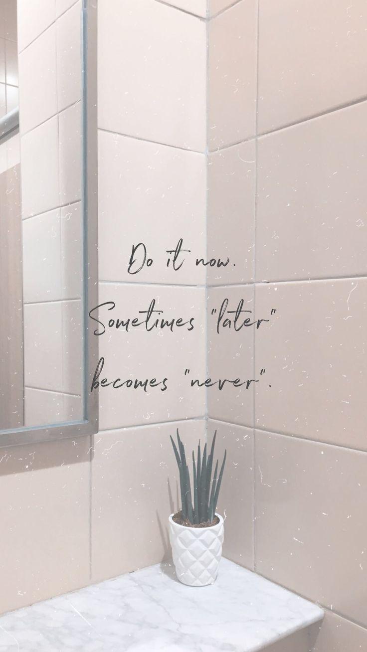 Do it now, sometimes “later” becomes “never”. Quote