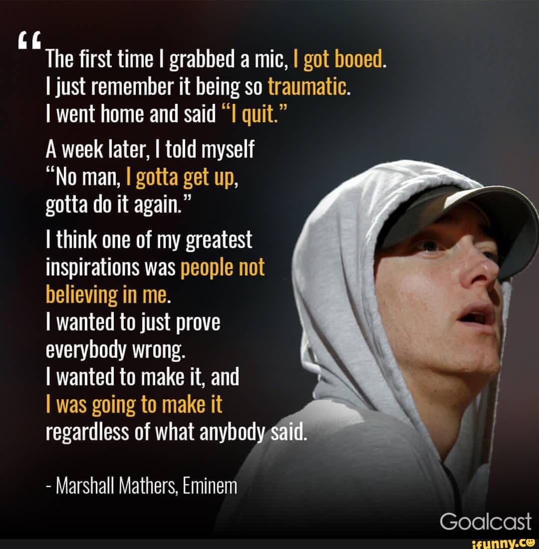 Eminem Quote The First Time I Grabbed A Mic I Got