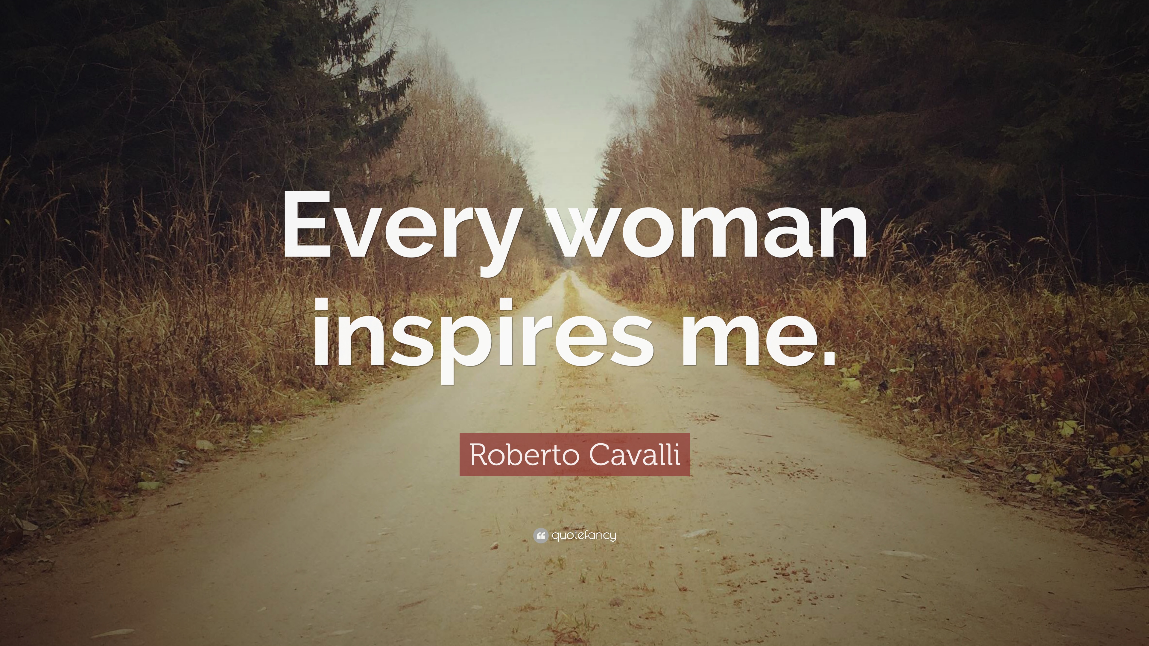 Roberto Cavalli Quote: “Every woman inspires me.” 10