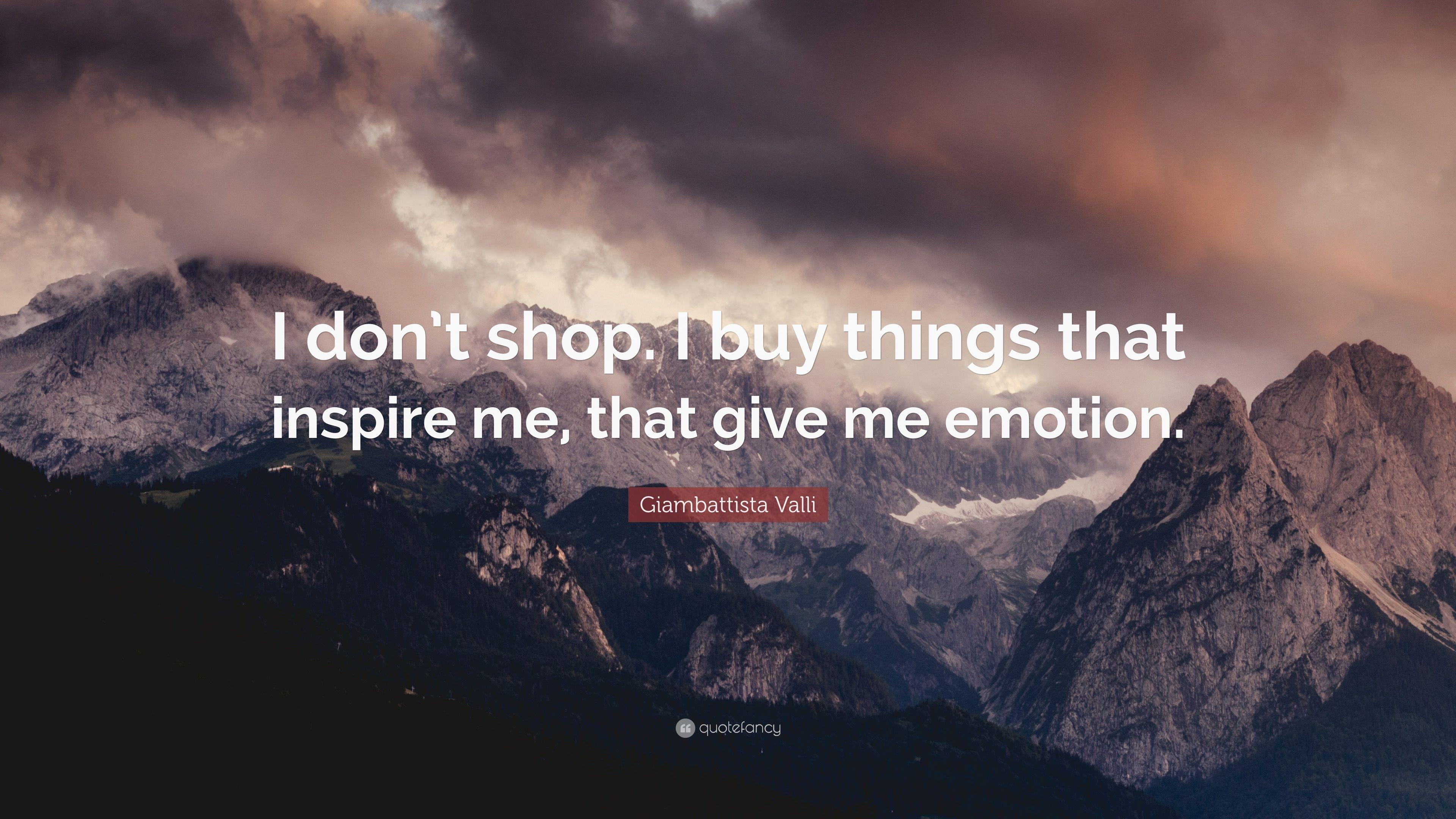 Giambattista Valli Quote: “I don't shop. I buy things that
