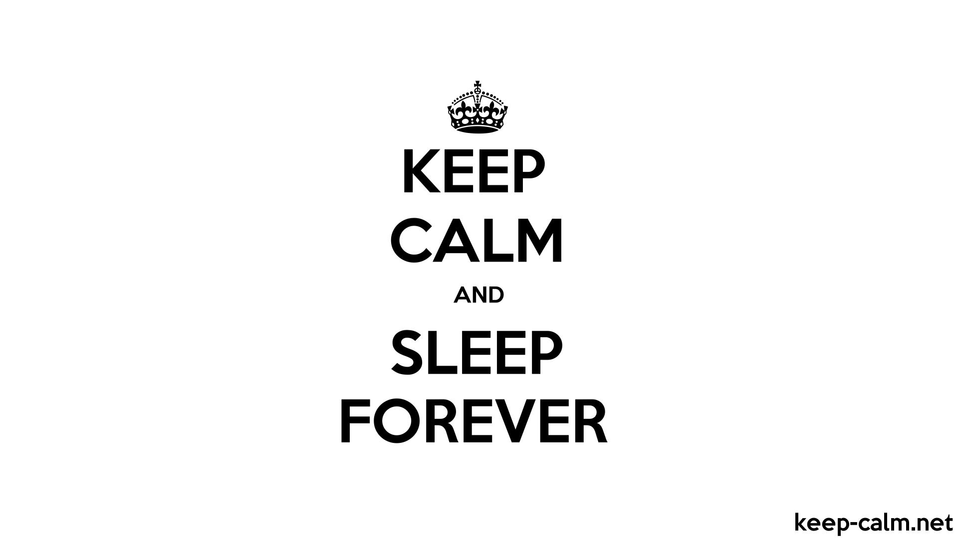 KEEP CALM AND SLEEP FOREVER