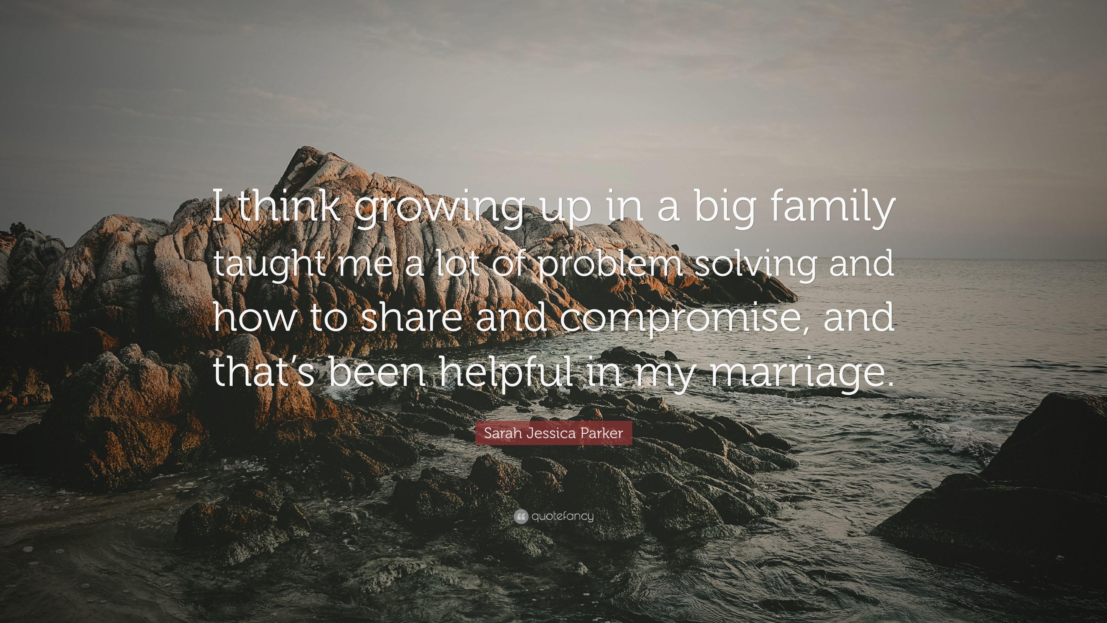 Sarah Jessica Parker Quote: “I think growing up in a big