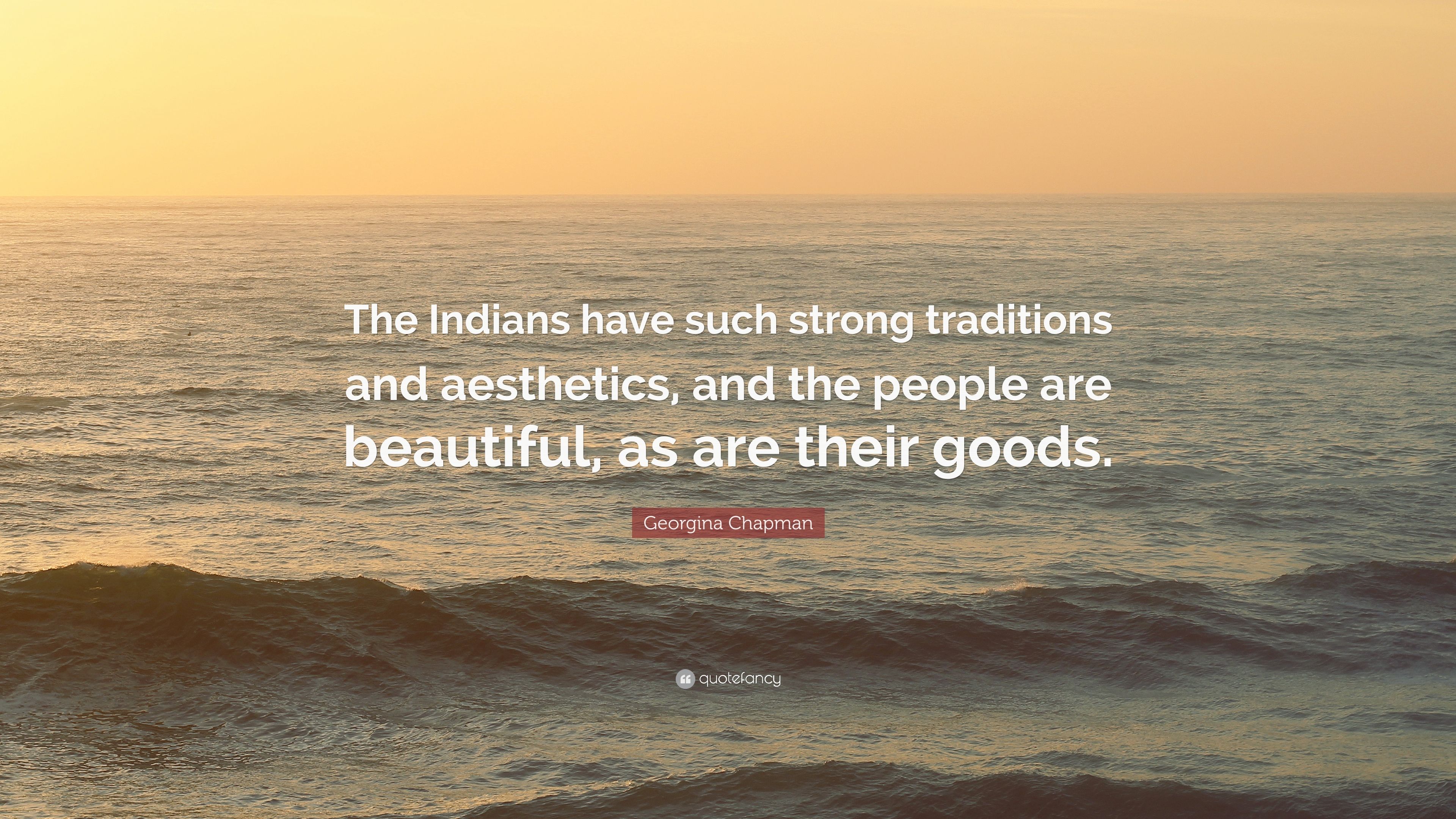 Georgina Chapman Quote: “The Indians have such strong