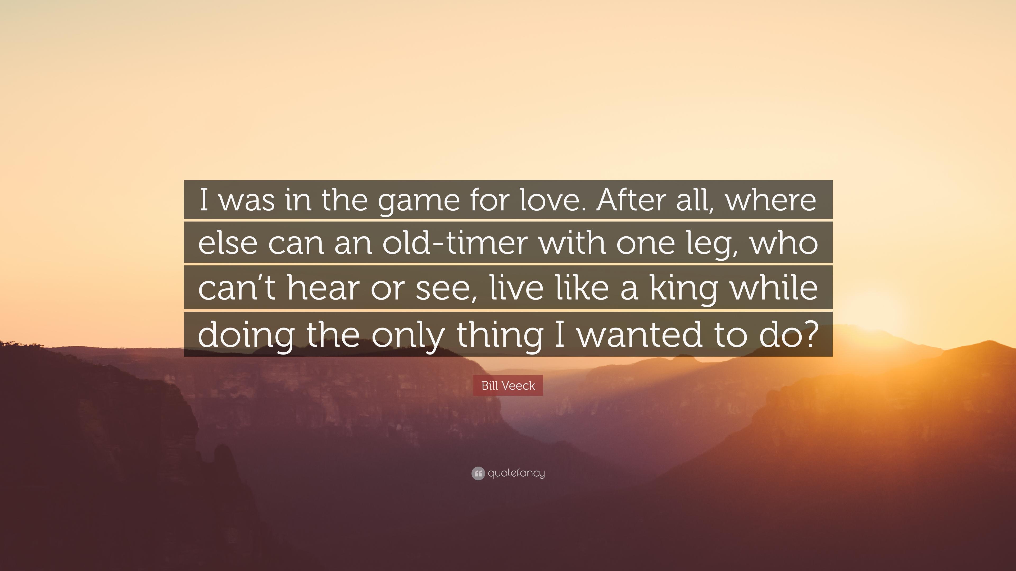 Bill Veeck Quote: “I was in the game for love. After all