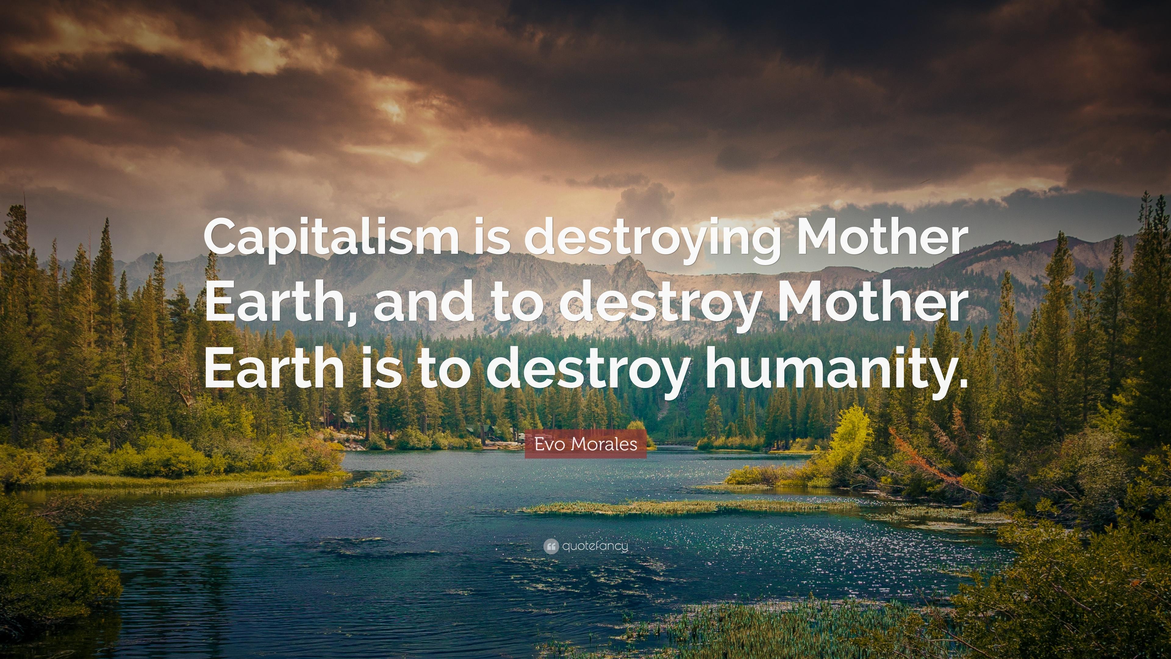 Evo Morales Quote: “Capitalism is destroying Mother Earth