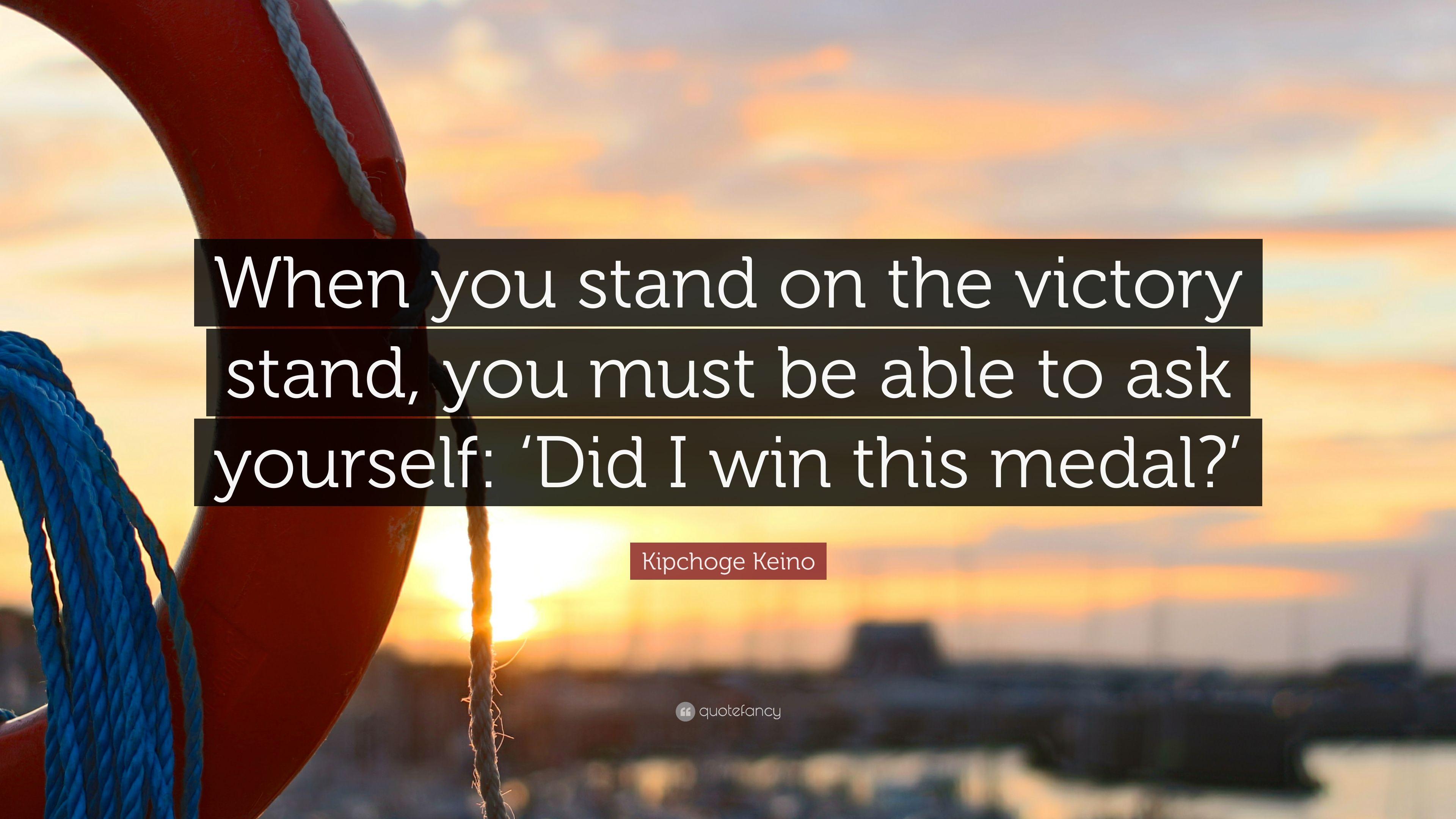 Kipchoge Keino Quote: “When you stand on the victory stand