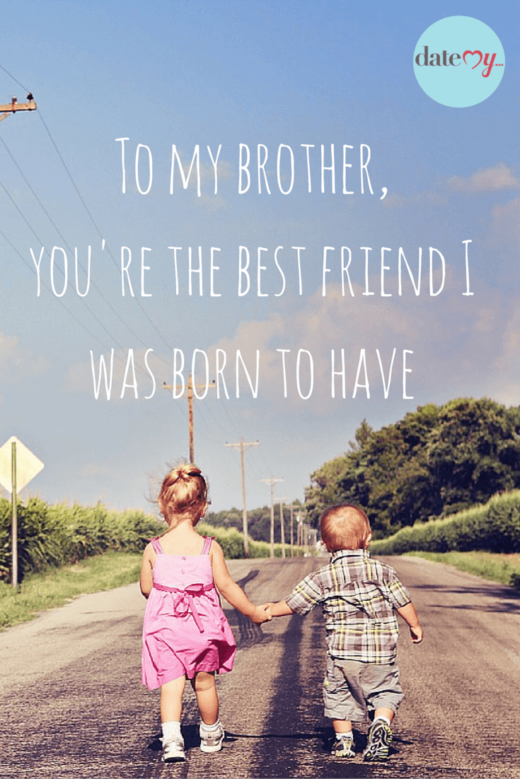 Best friend I was born to have brother & sister quotes