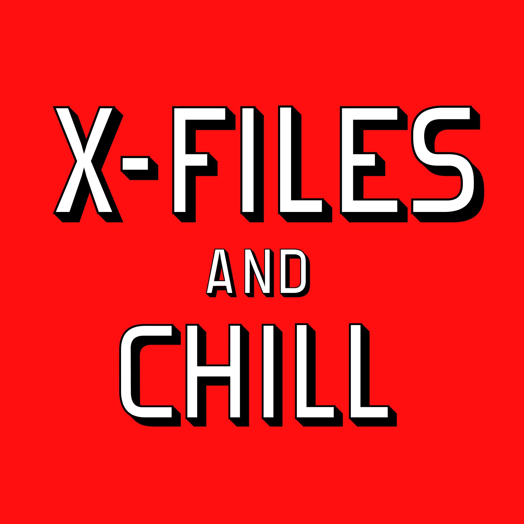 X Files & Chill. Netflix and Chill