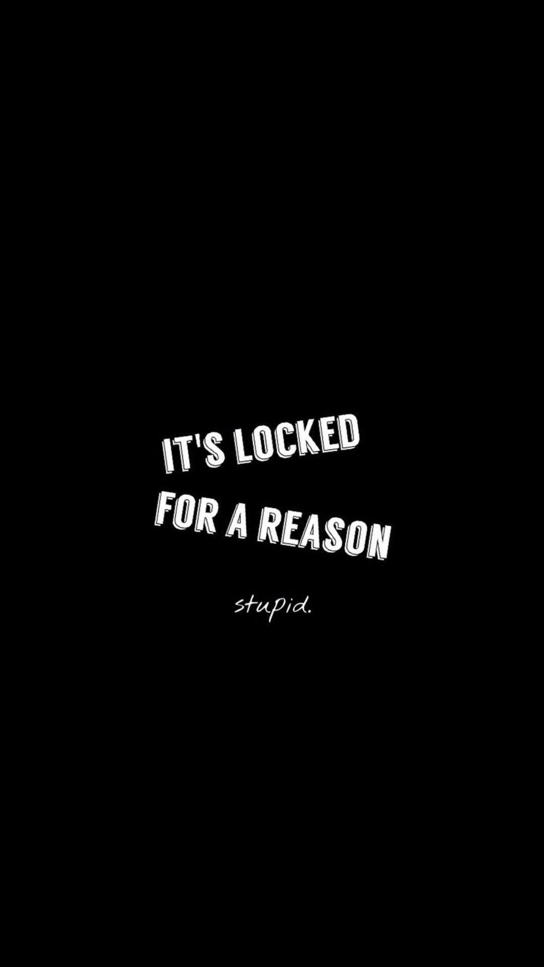 Locked For A Reason Stupid Android Wallpaper. Mobile wallpaper