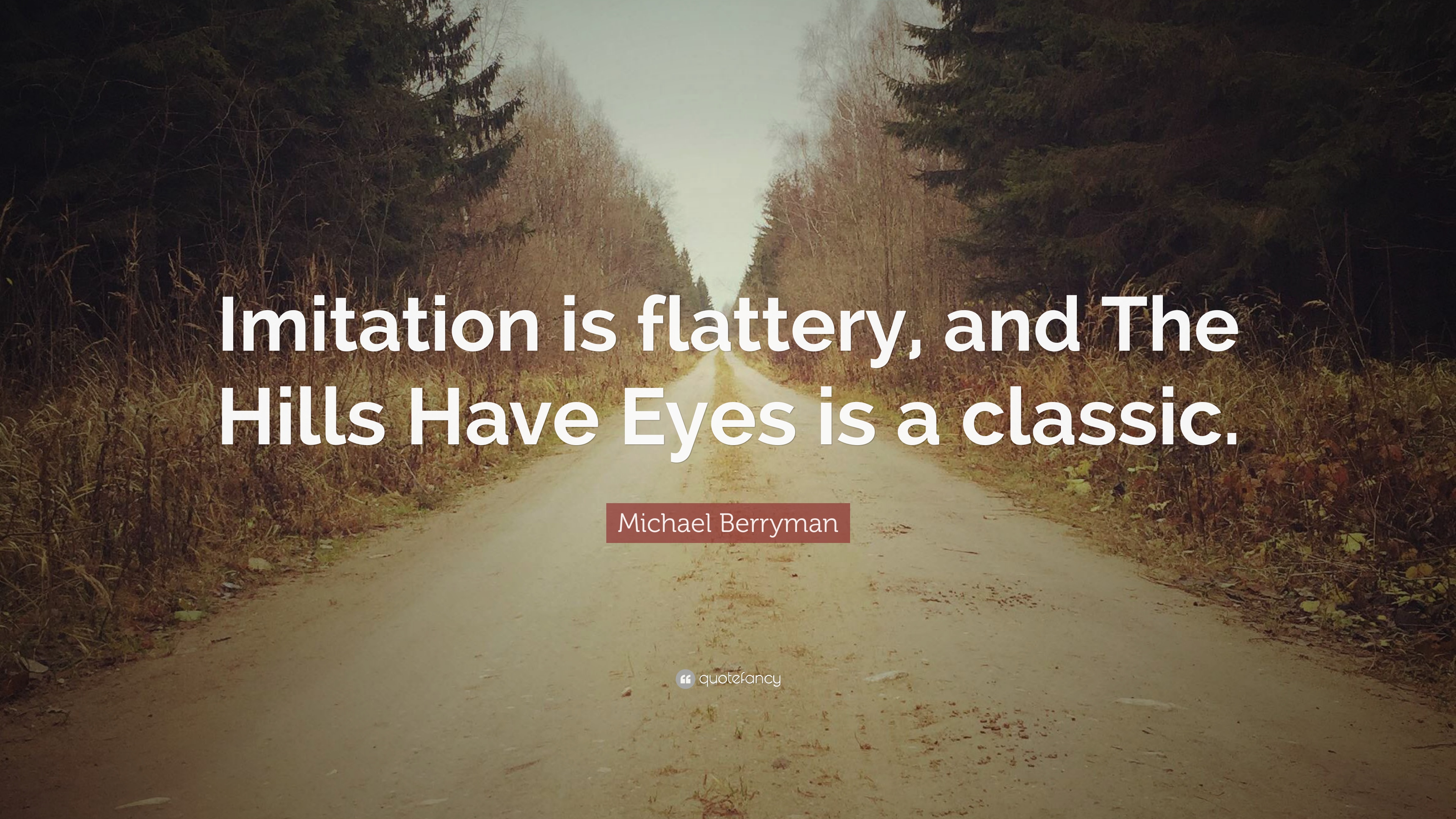 Michael Berryman Quote: “Imitation is flattery, and