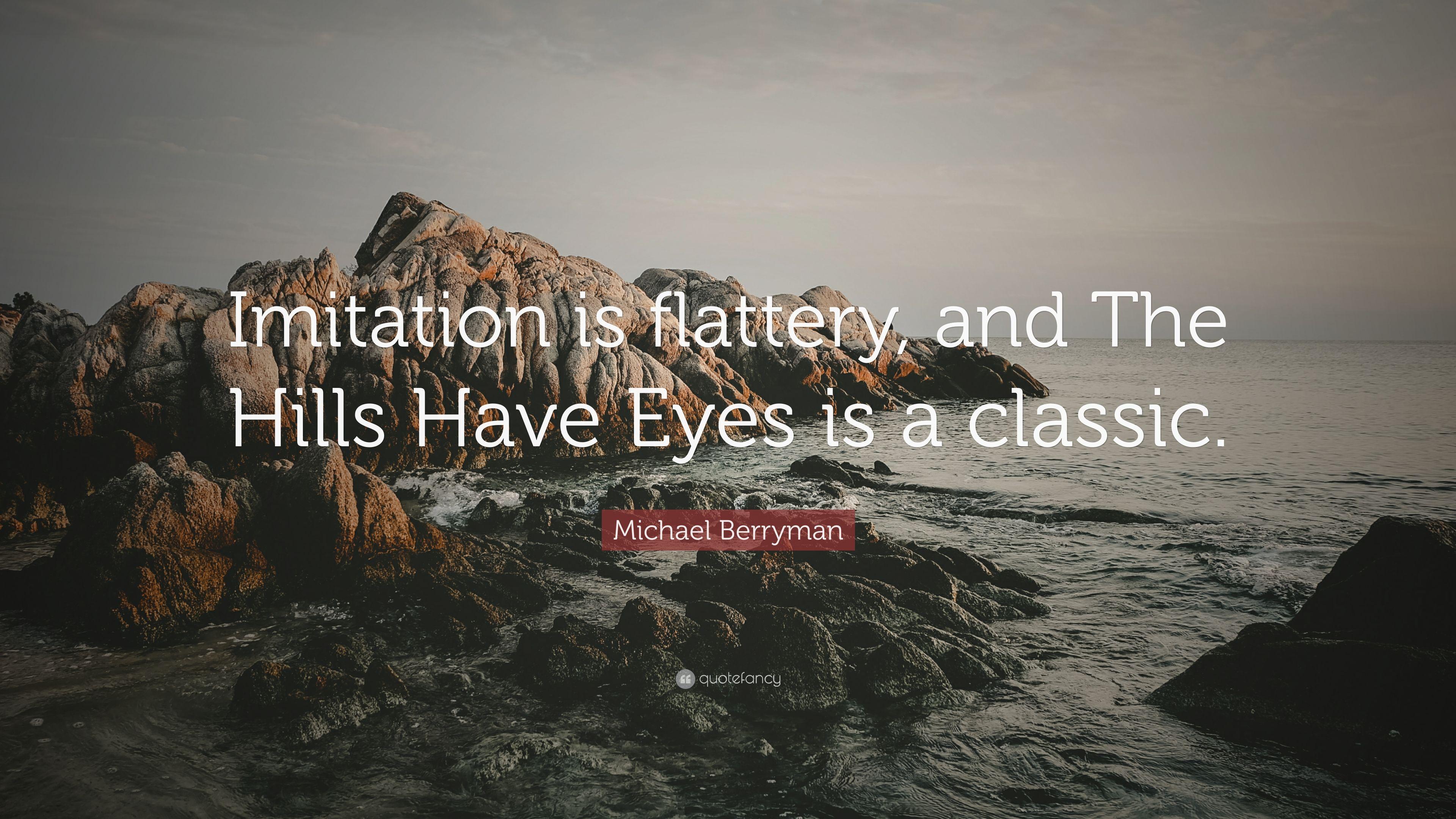Michael Berryman Quote: “Imitation is flattery, and
