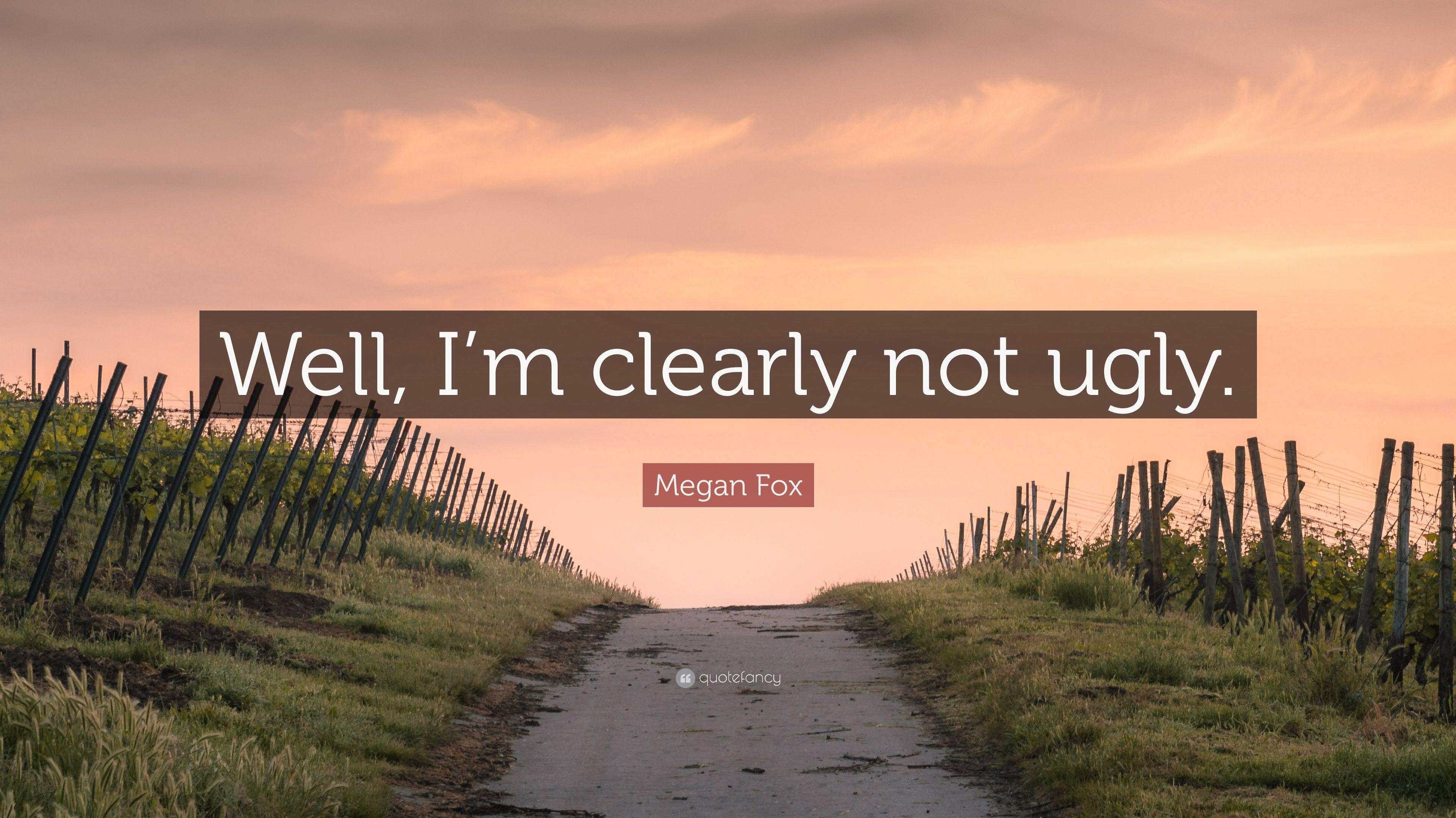 Megan Fox Quote: “Well, I'm clearly not ugly.” 7 wallpaper