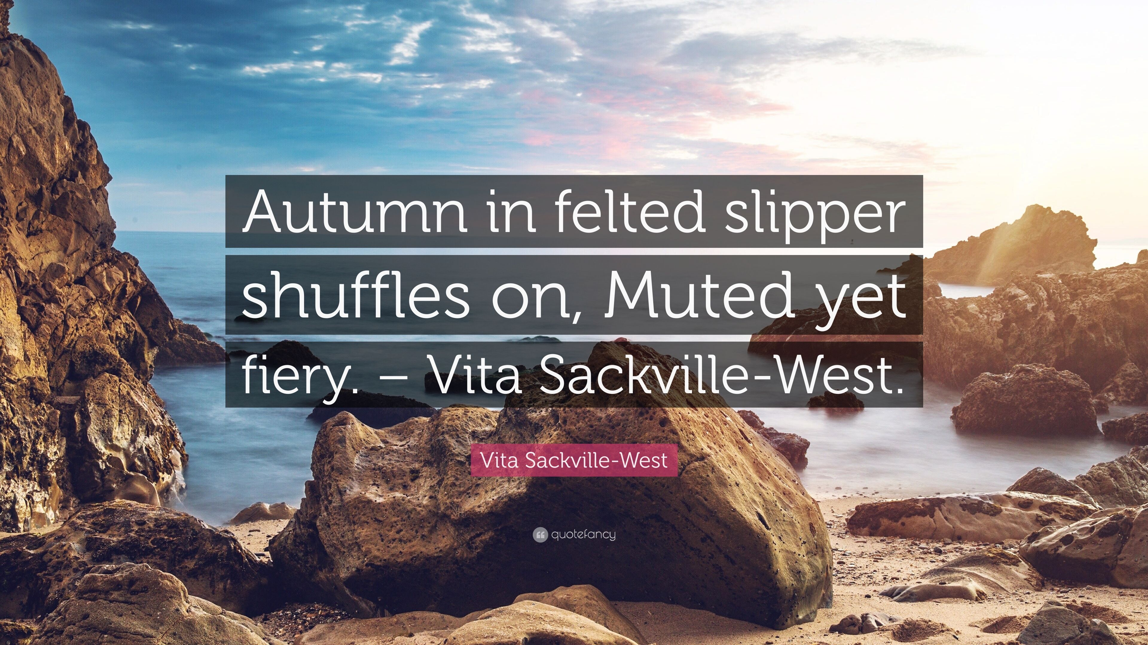 Vita Sackville West Quote: “Autumn In Felted Slipper