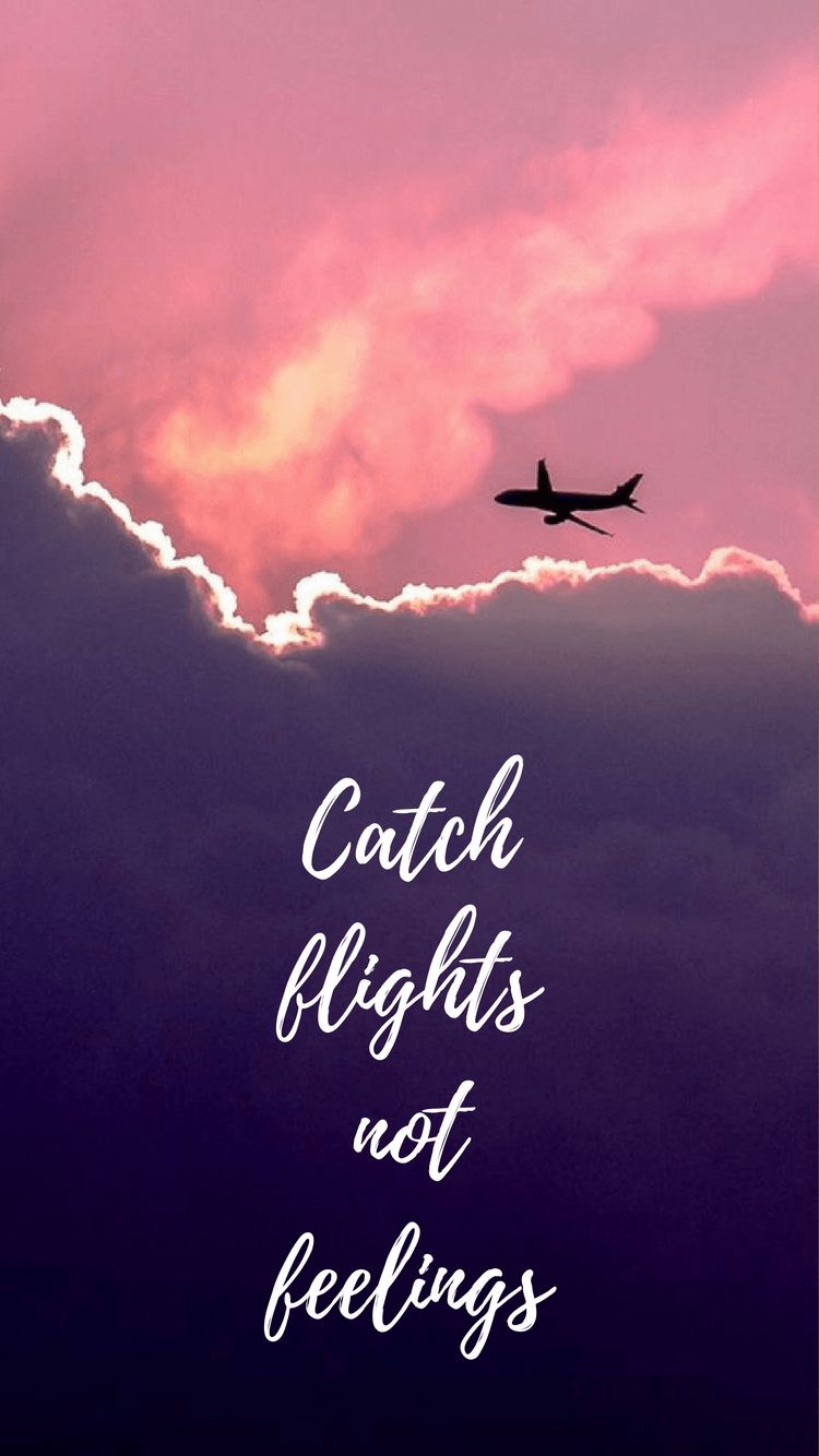 Catch flights not feelings travel iphone background. iPhone