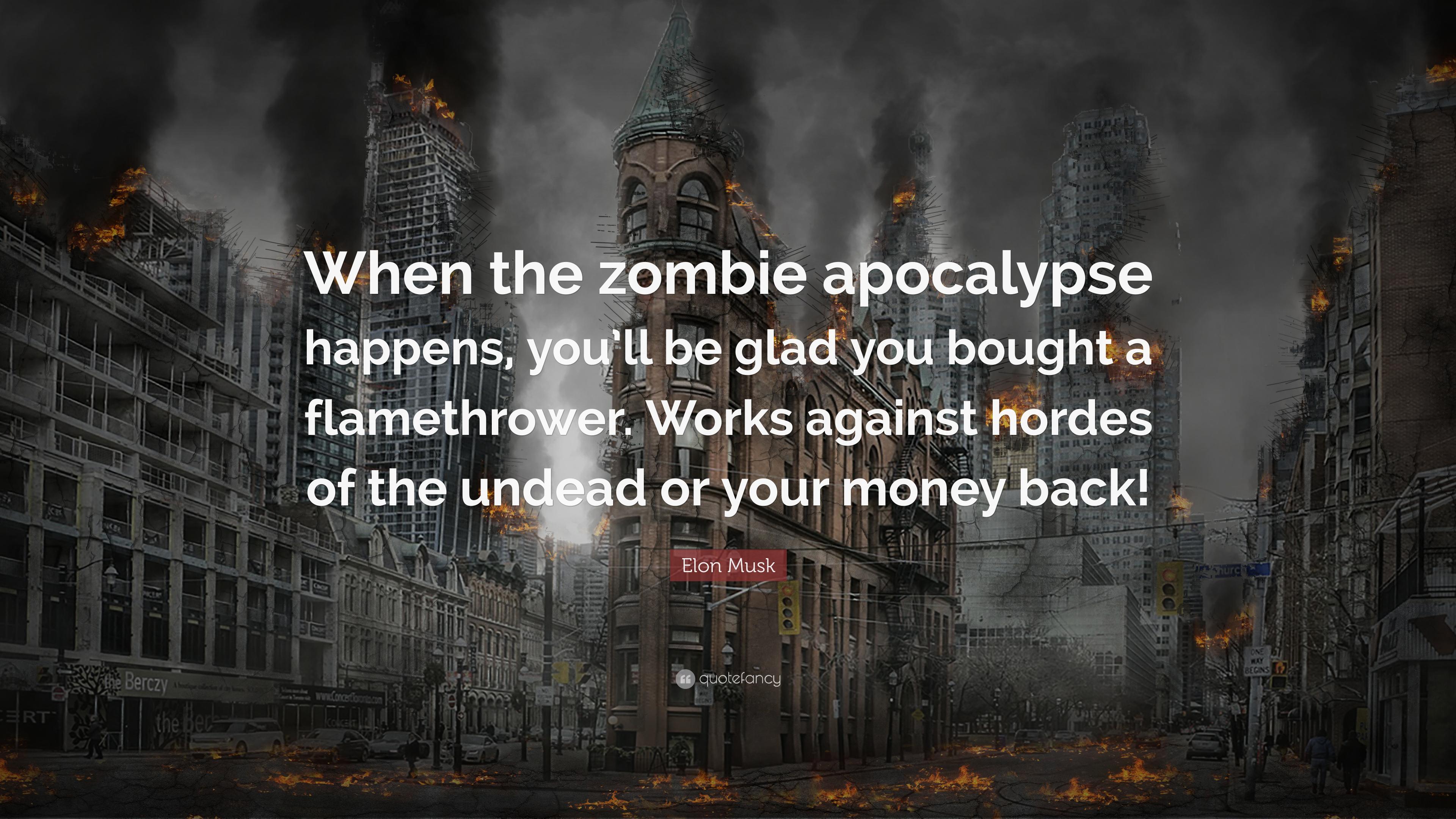 Elon Musk Quote: “When the zombie apocalypse happens, you'll