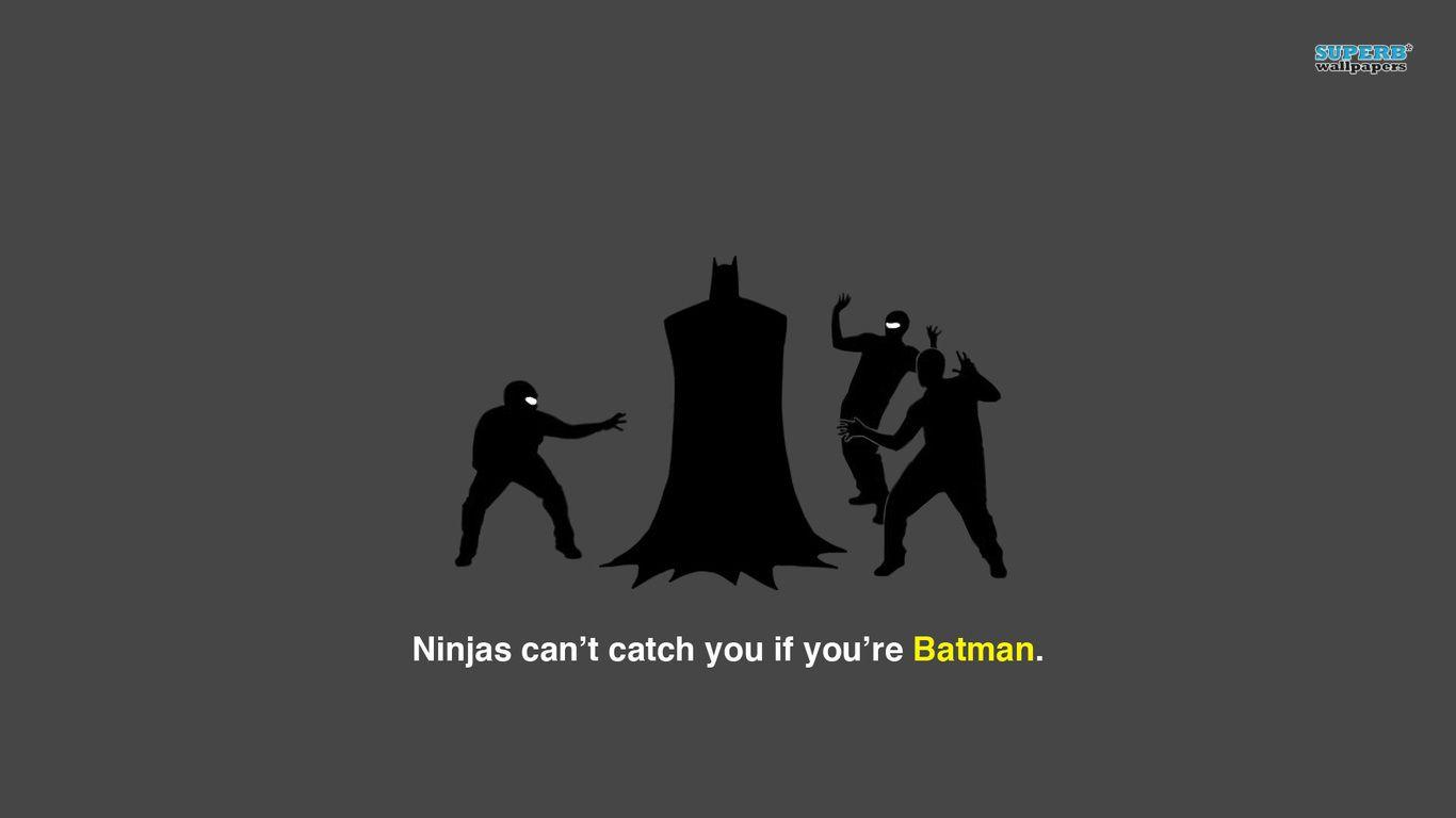 Ninjas can't catch you if you're Batman