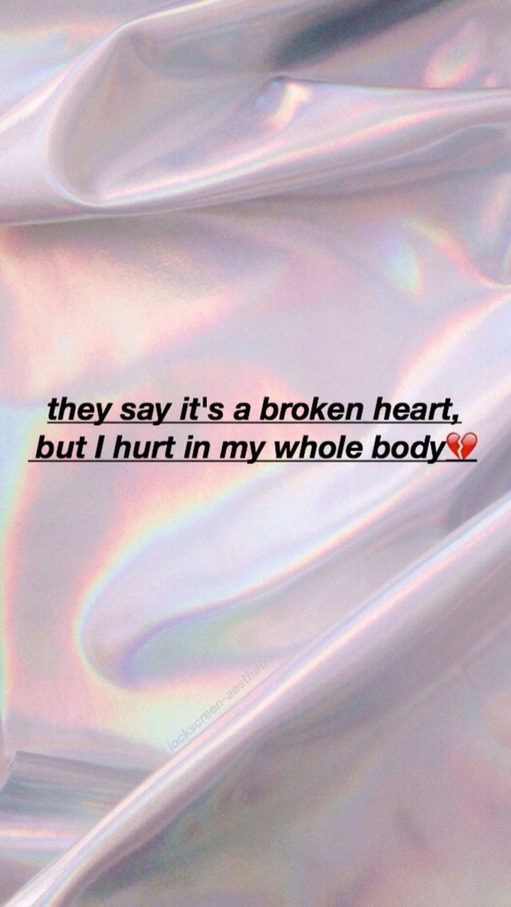 they say it's a broken heart, but I hurt my whole body