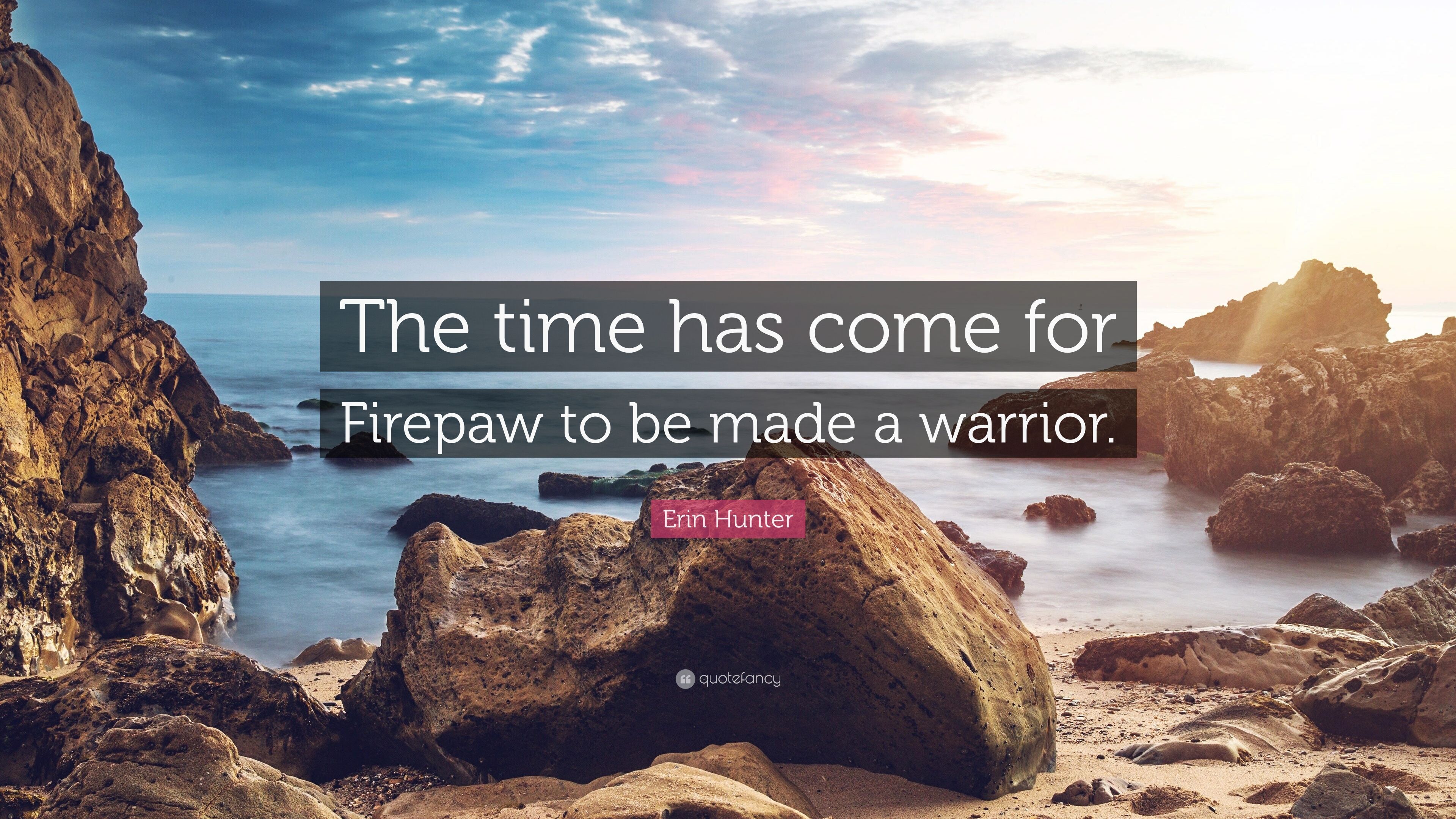 Erin Hunter Quote: “The time has come for Firepaw to be made