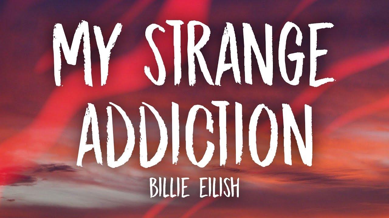 Billie Eilish strange addiction (Lyrics)