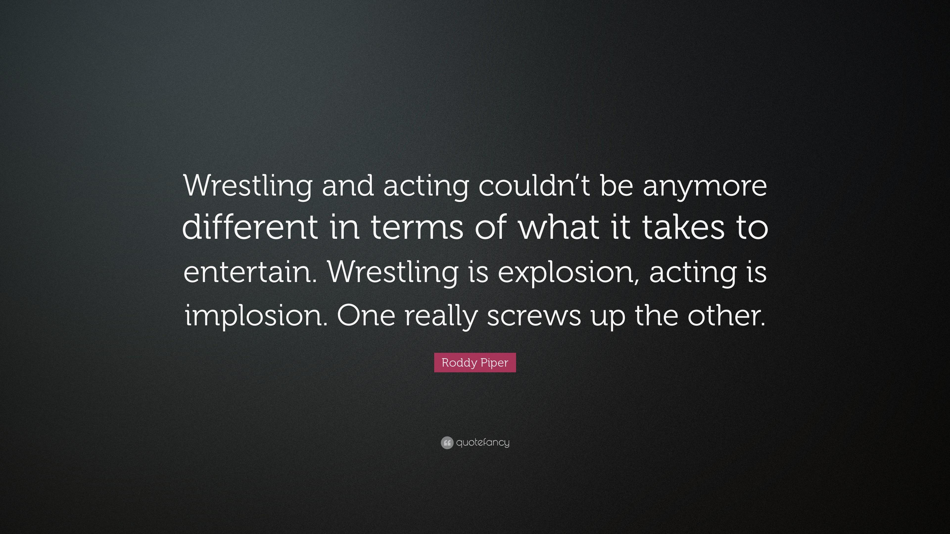 Roddy Piper Quote: “Wrestling and acting couldn't be anymore
