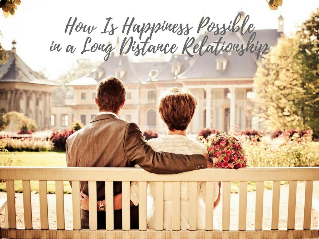How Is Happiness Possible in a Long Distance Relationship