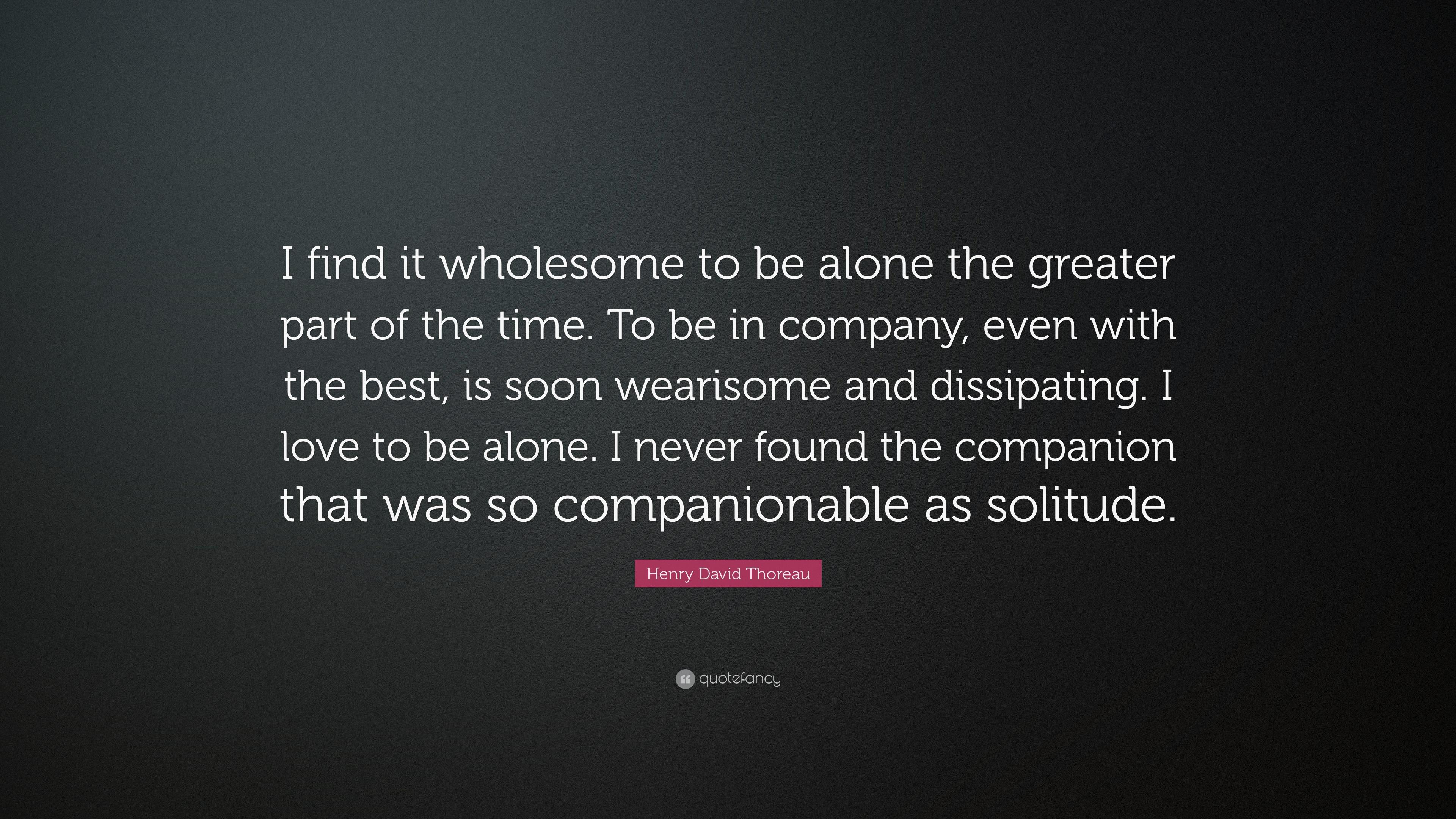 Henry David Thoreau Quote: “I find it wholesome to be alone