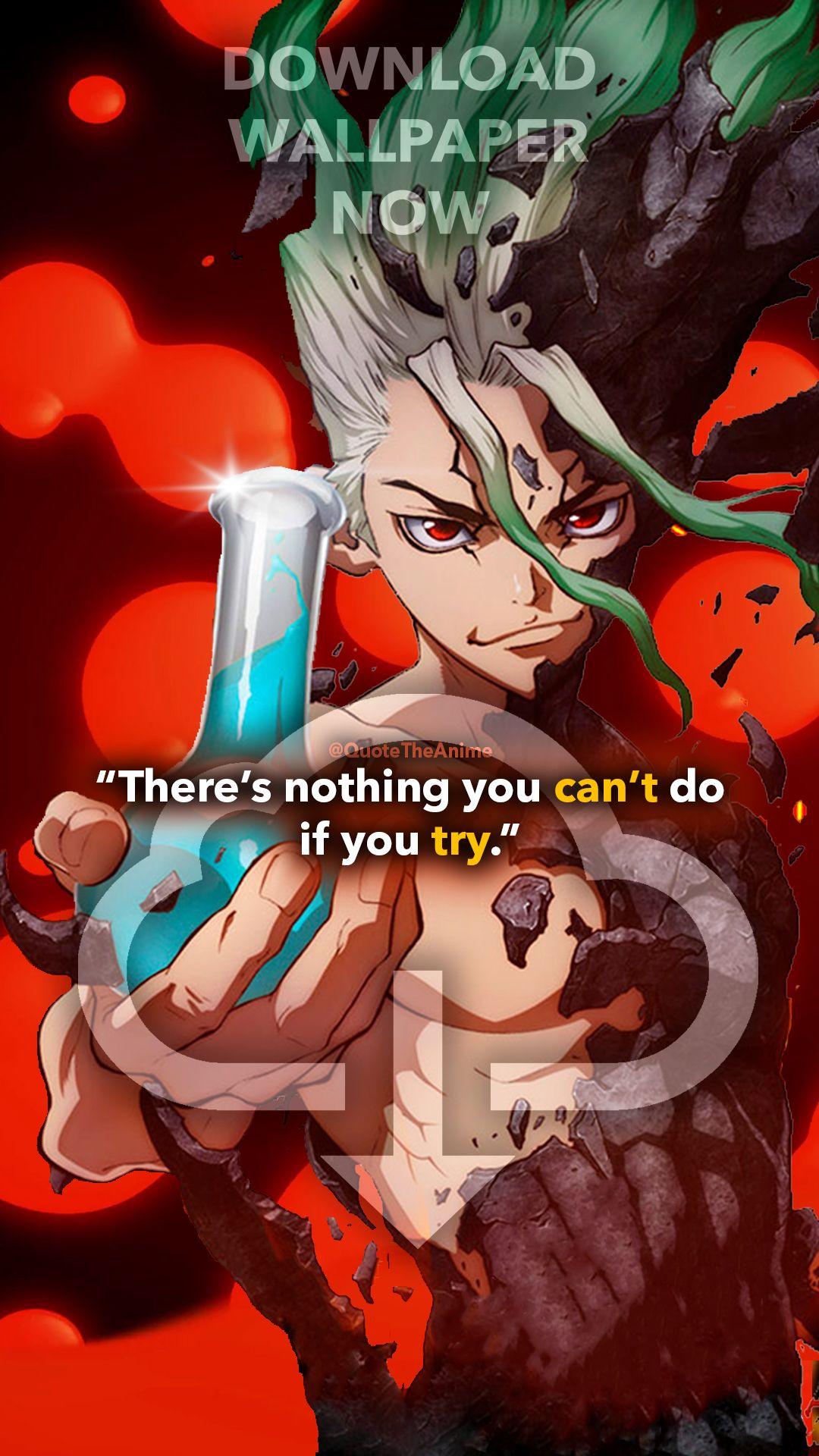 There's nothing you can't do if you try. Senku Ishigami. Dr