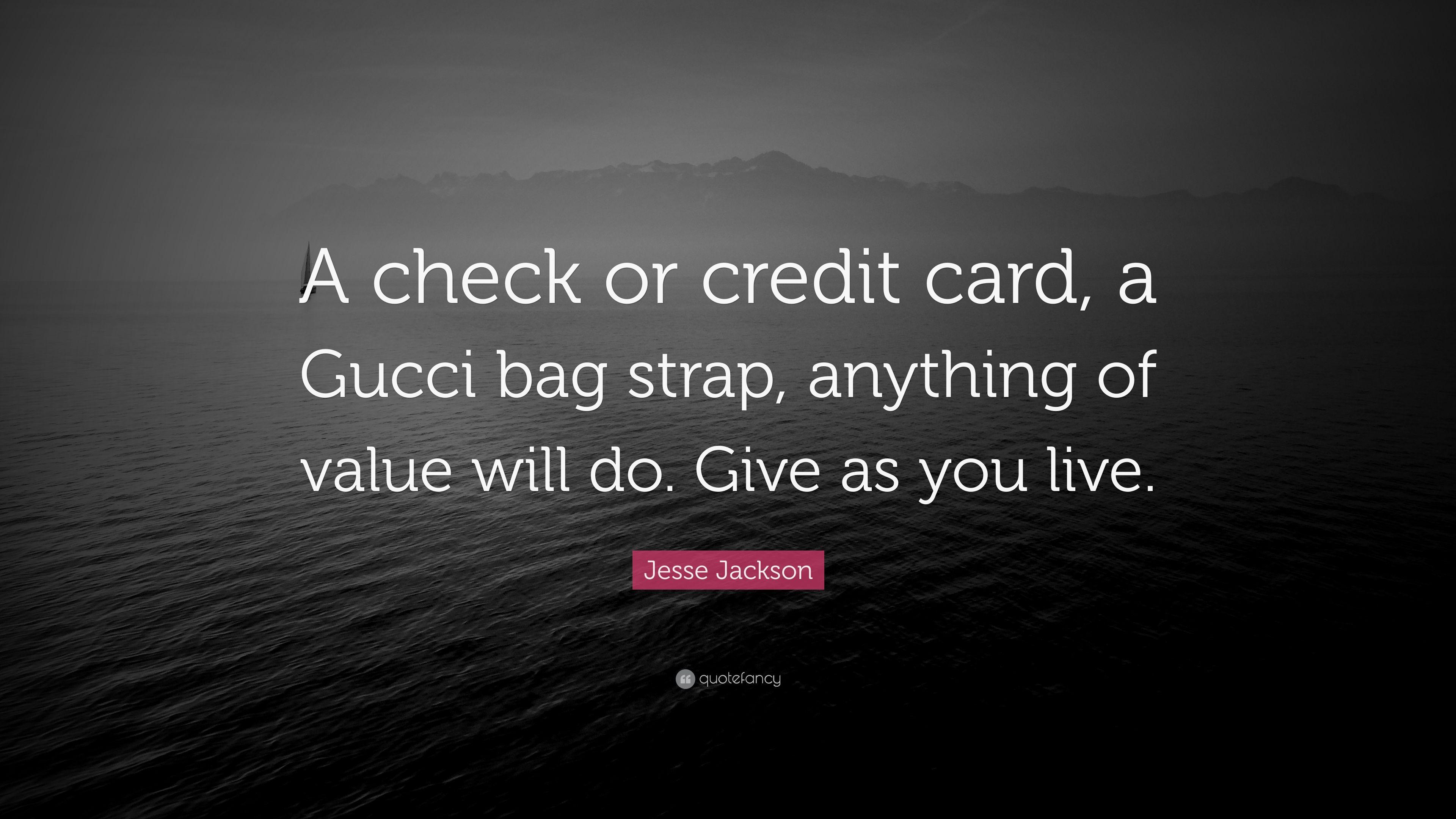 Jesse Jackson Quote: “A check or credit card, a Gucci bag