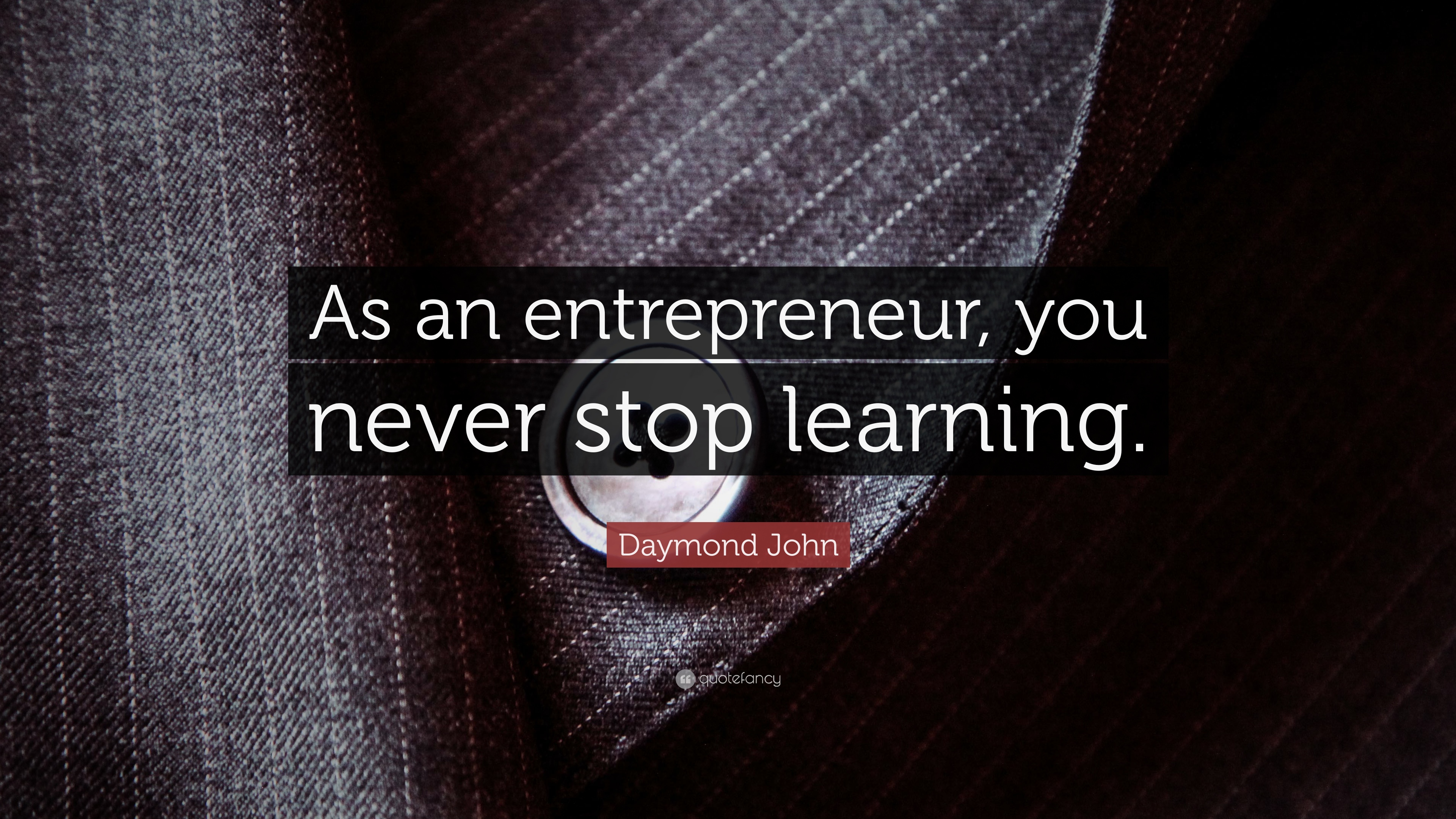 Daymond John Quote: “As an entrepreneur, you never stop learning.” (12 wallpaper)