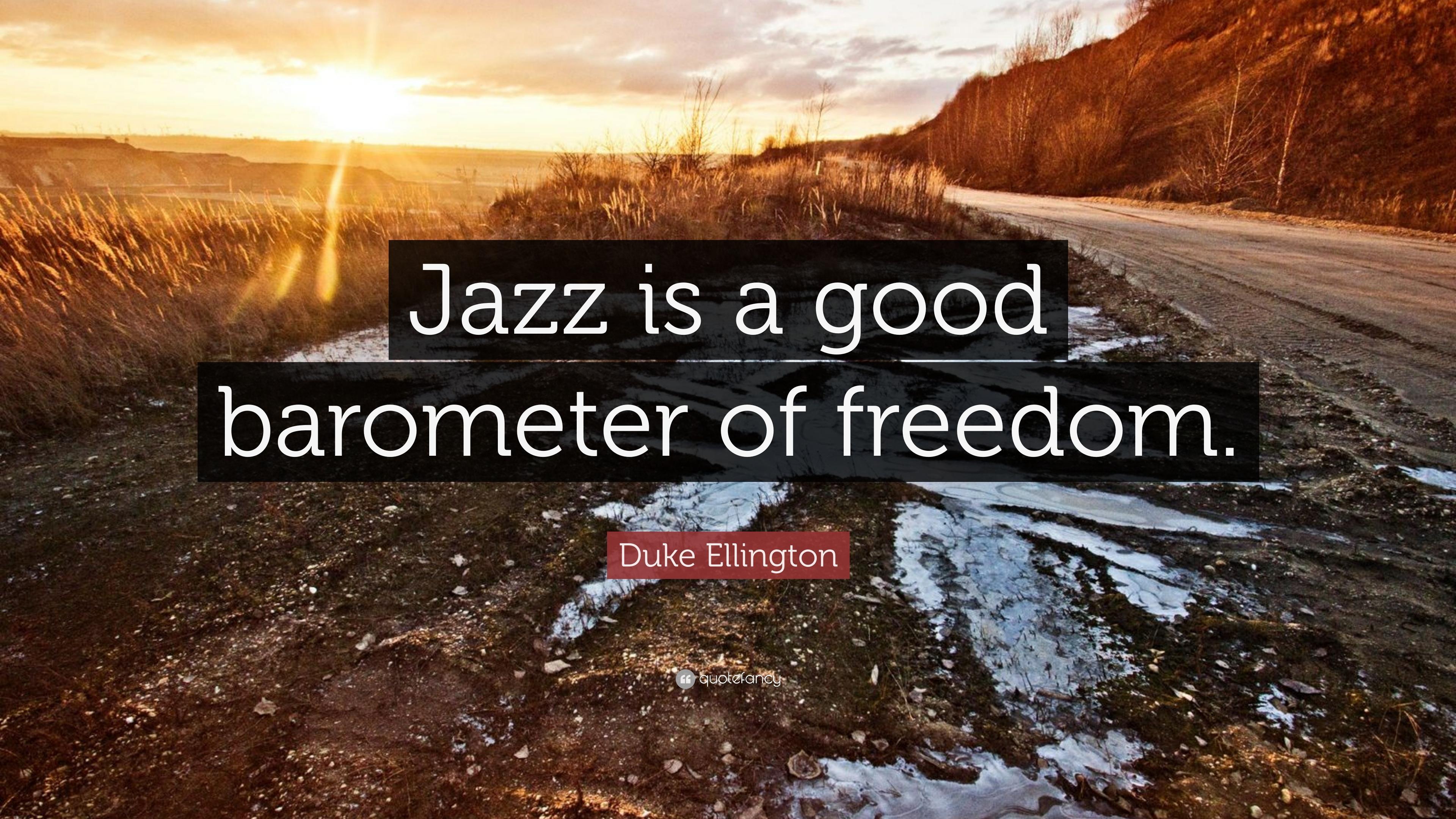 Duke Ellington Quote: “Jazz is a good barometer of freedom