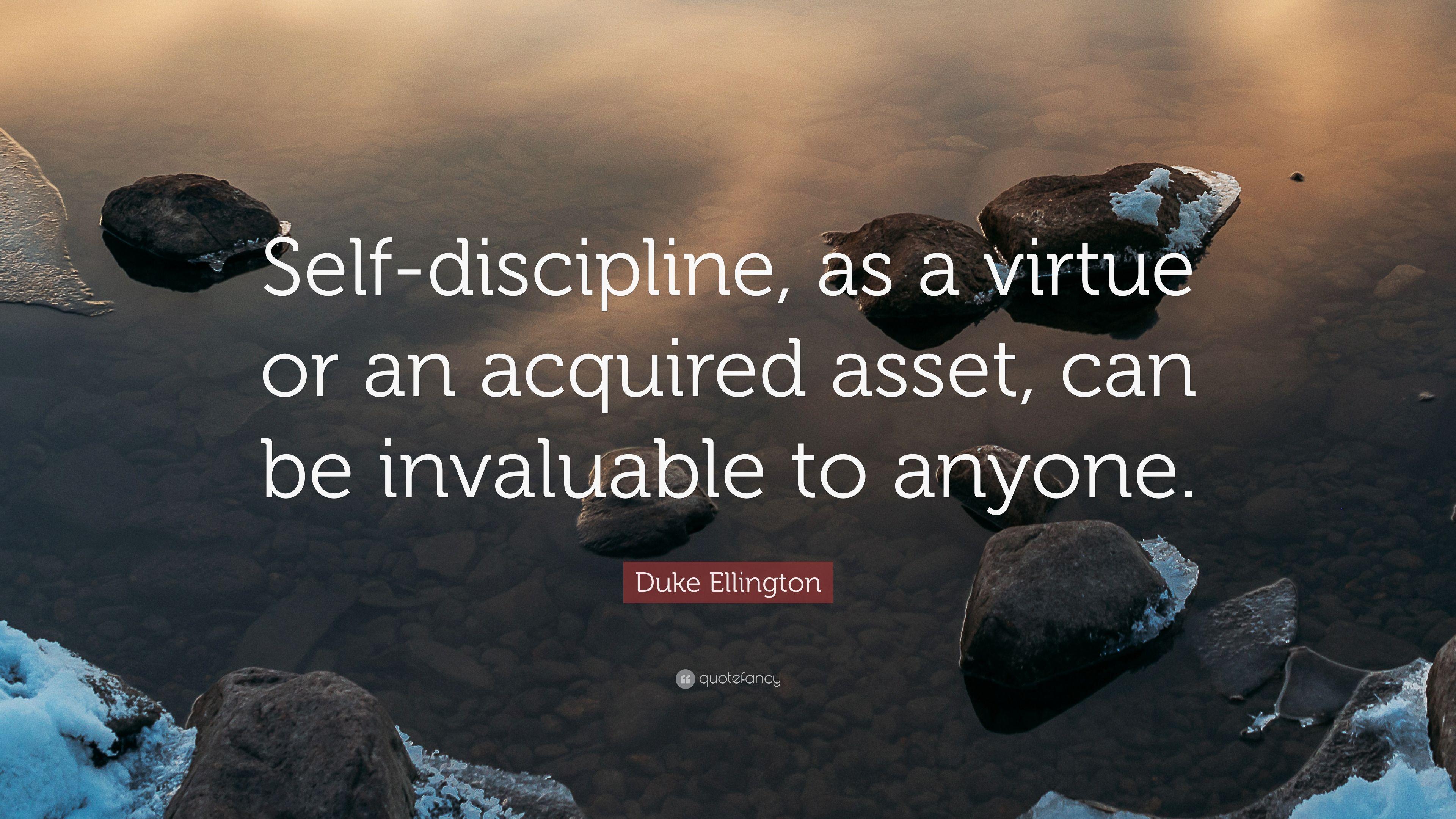 Duke Ellington Quote: “Self Discipline, As A Virtue Or An