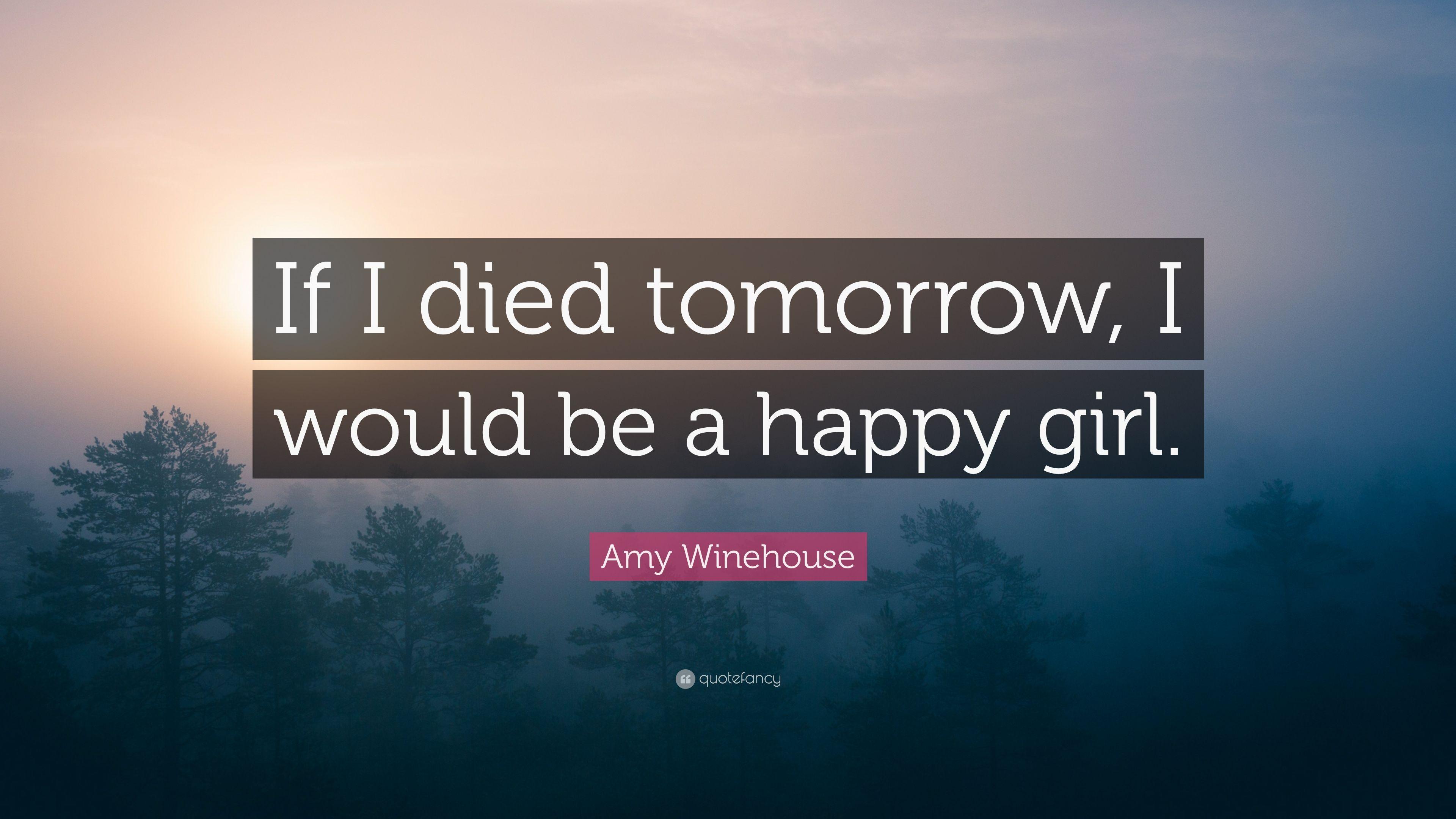 Amy Winehouse Quote: “If I died tomorrow, I would be a happy girl.” (7 wallpaper)
