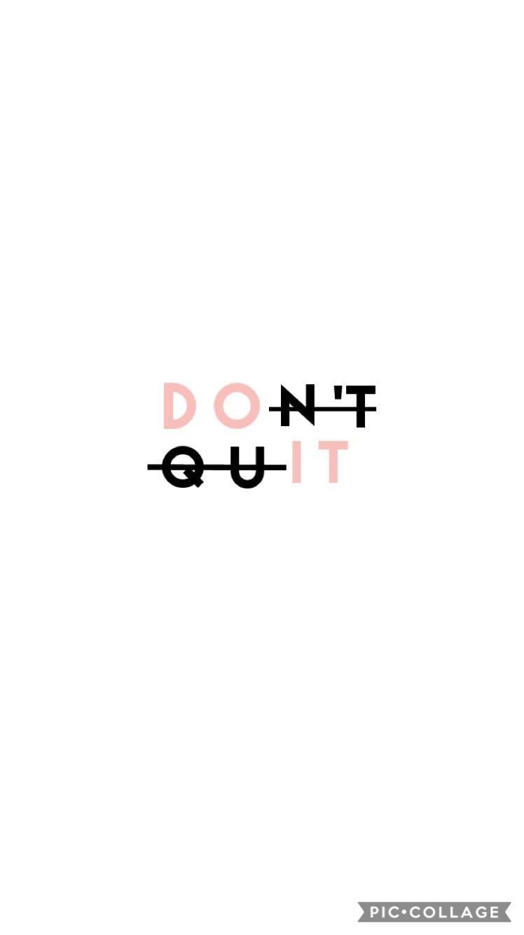 Don't quit! Do it!. t r u t h // c u t e. Motivational