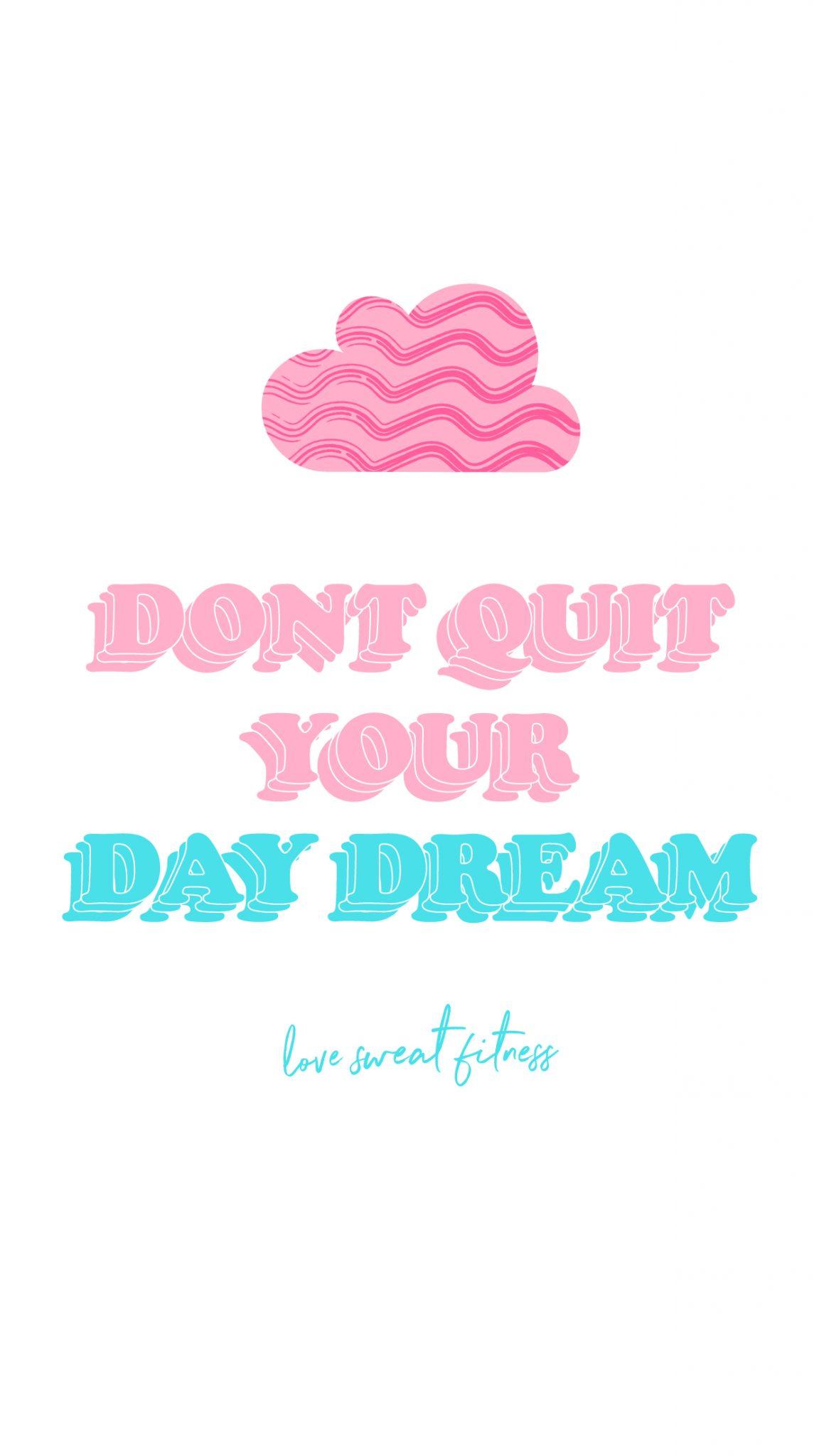 don't quit your day dream wallpaper Sweat Fitness