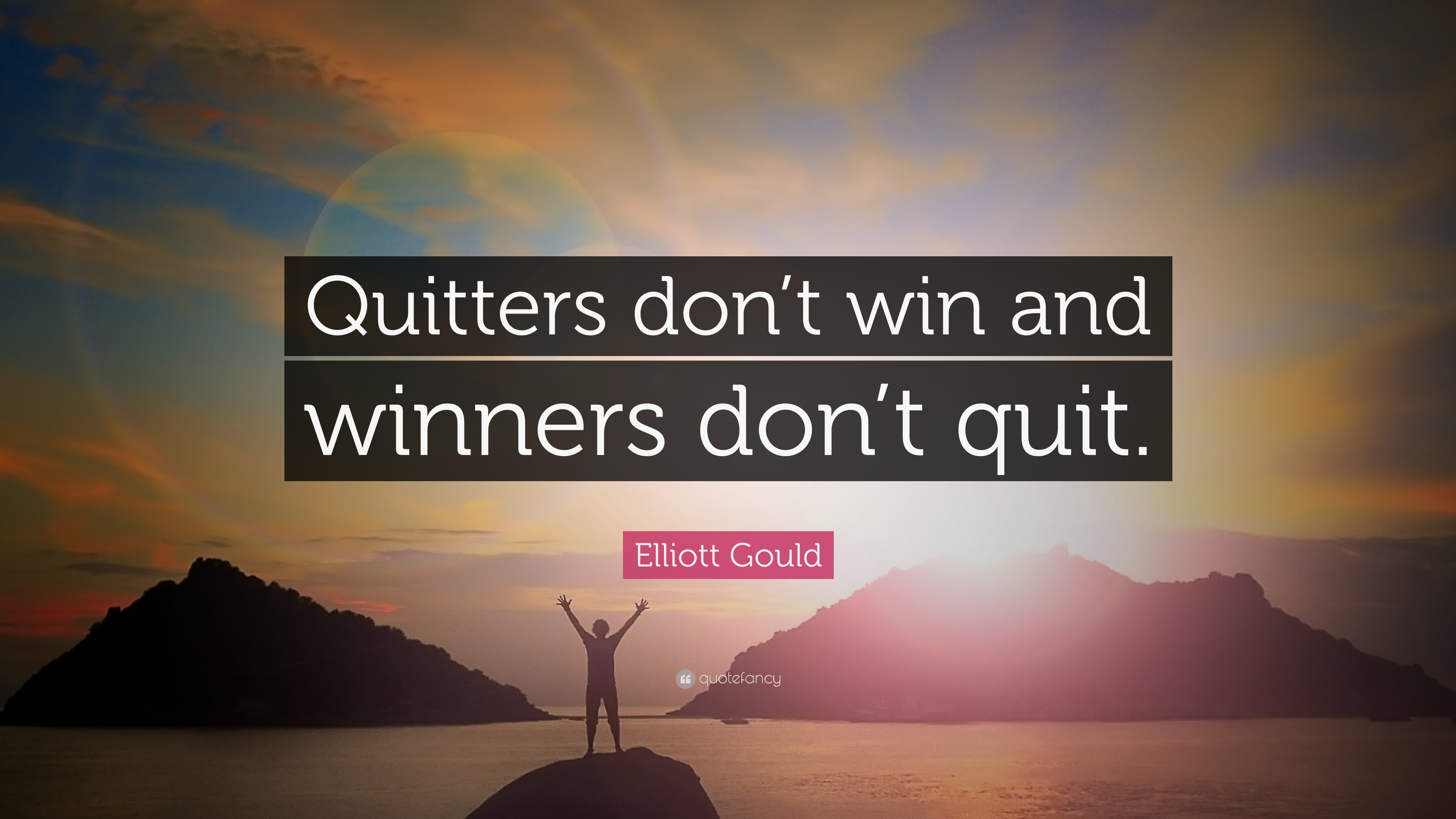 Elliott Gould Quote: “Quitters don't win and winners don't