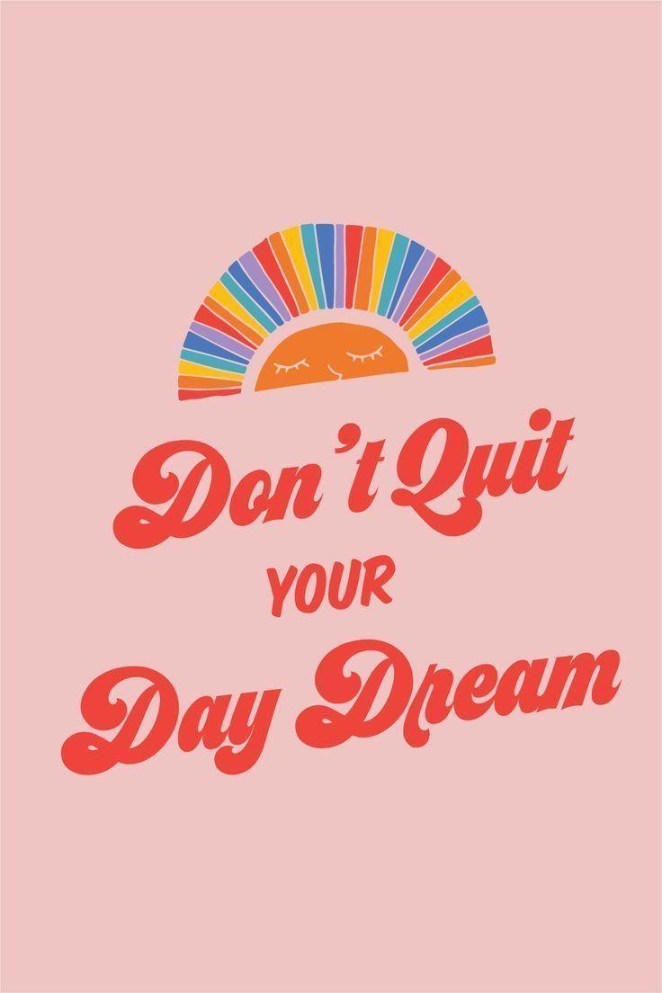 quote. don't quit your daydream. Happy words, Words