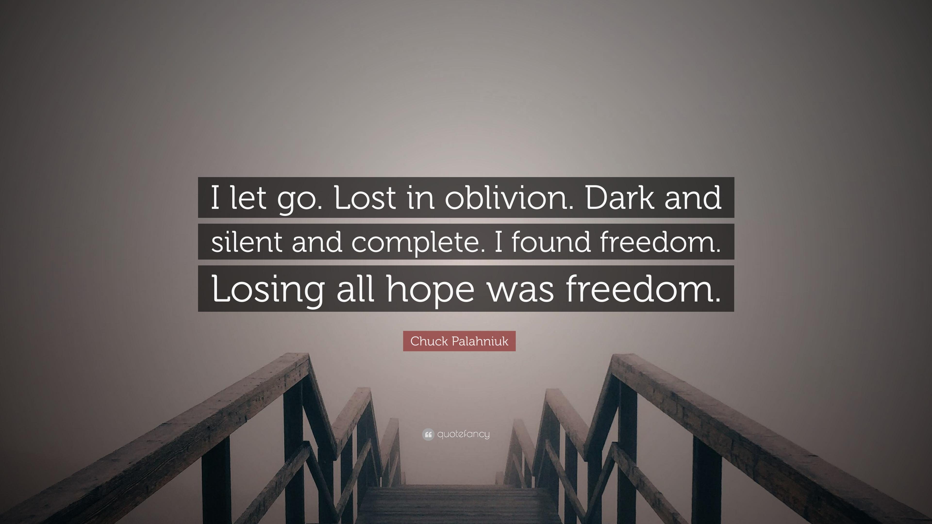 Chuck Palahniuk Quote: “I let go. Lost in oblivion. Dark