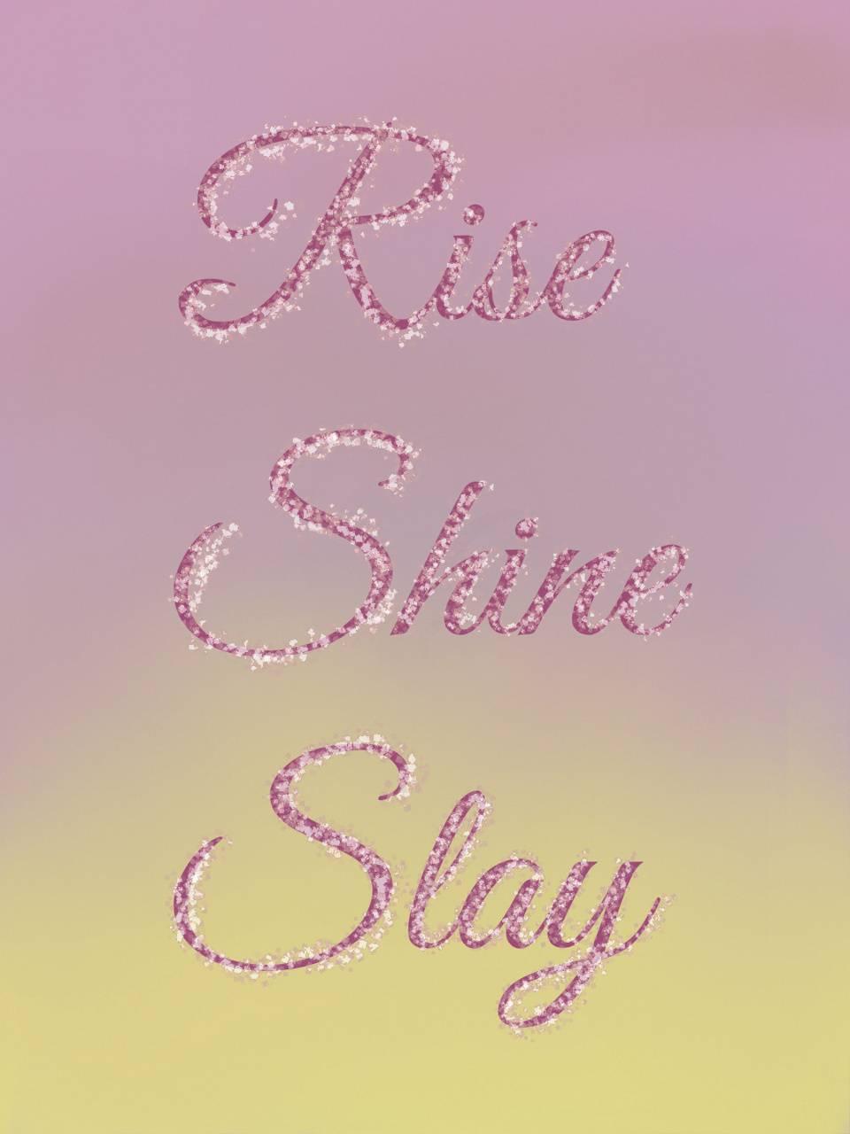 Rise Shine Slay wallpaper