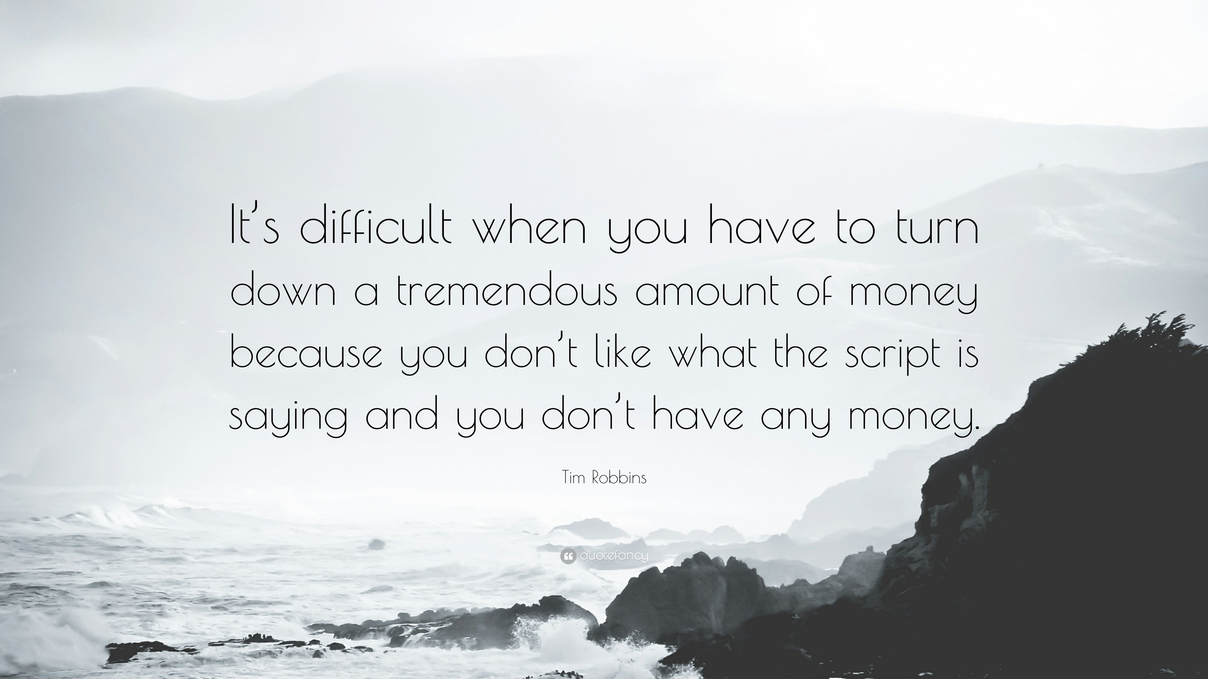 Tim Robbins Quote: “It's difficult when you have to turn