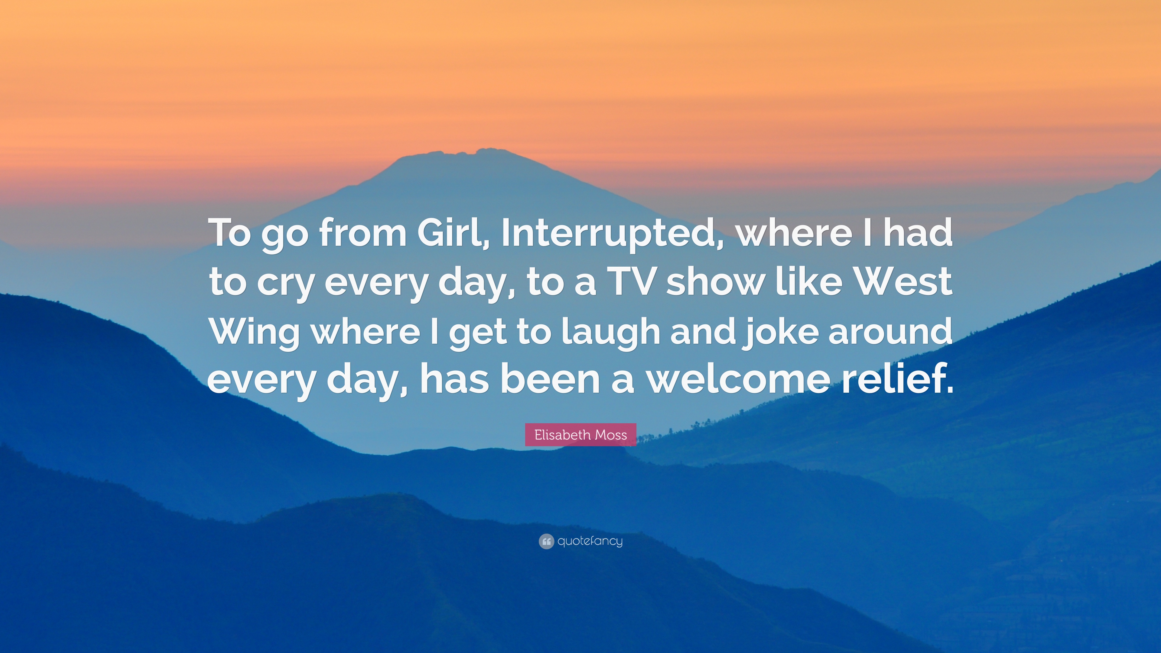 Elisabeth Moss Quote: “To go from Girl, Interrupted, where I