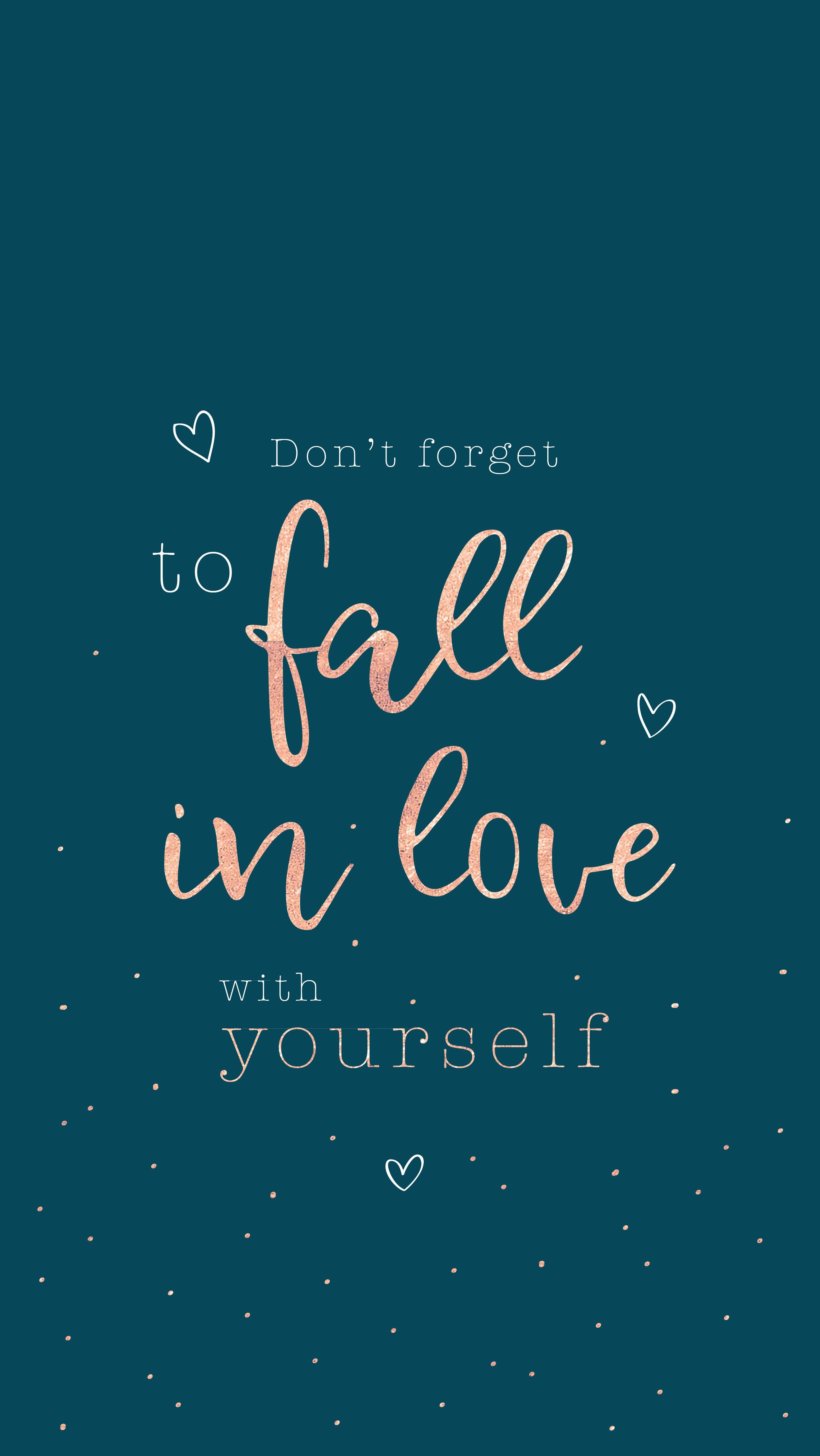 Don't forget to fall in love with yourself!