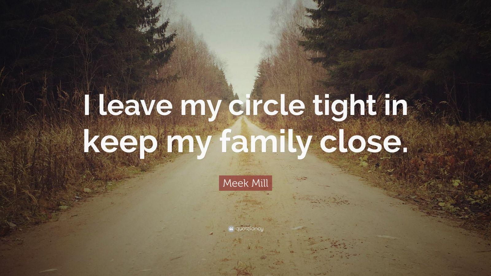 Meek Mill Quote: “I leave my circle tight in keep my family