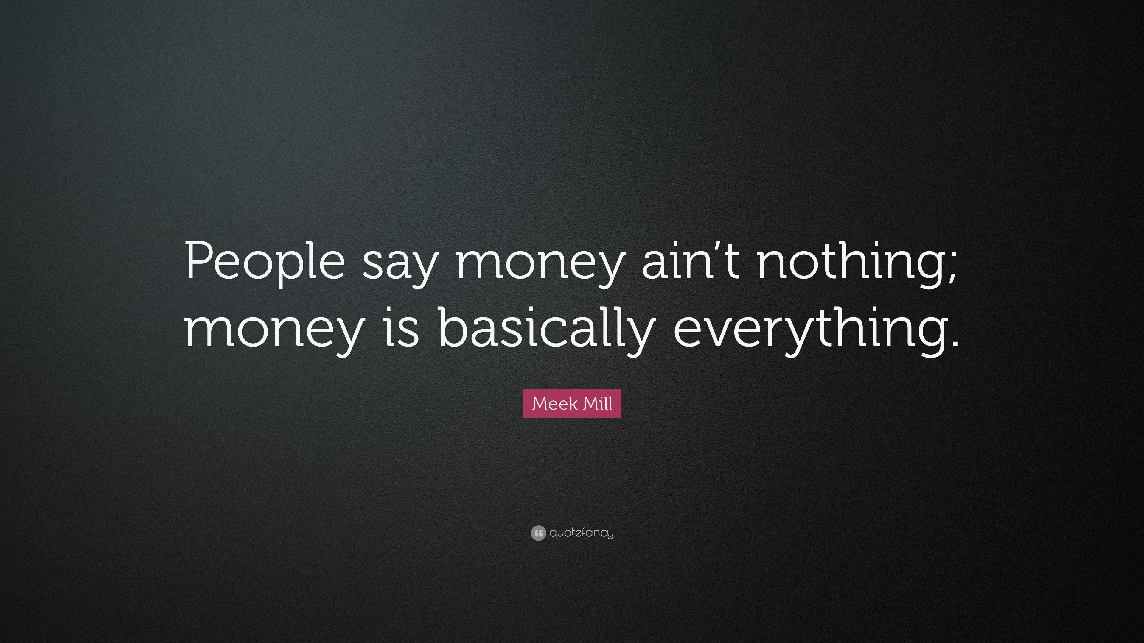 Meek Mill Quote: “People say money ain't nothing; money is