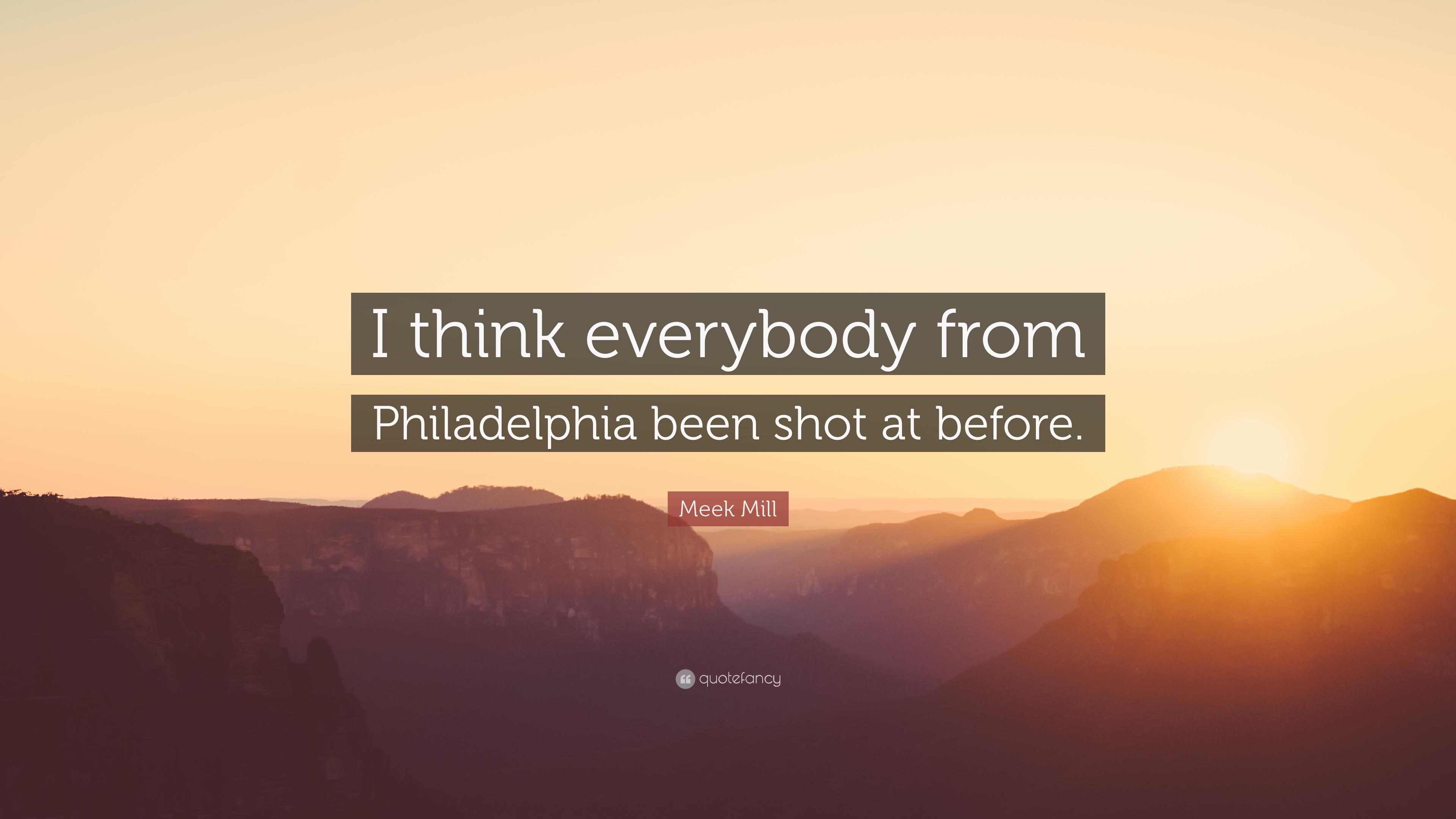 Meek Mill Quote: “I think everybody from Philadelphia been
