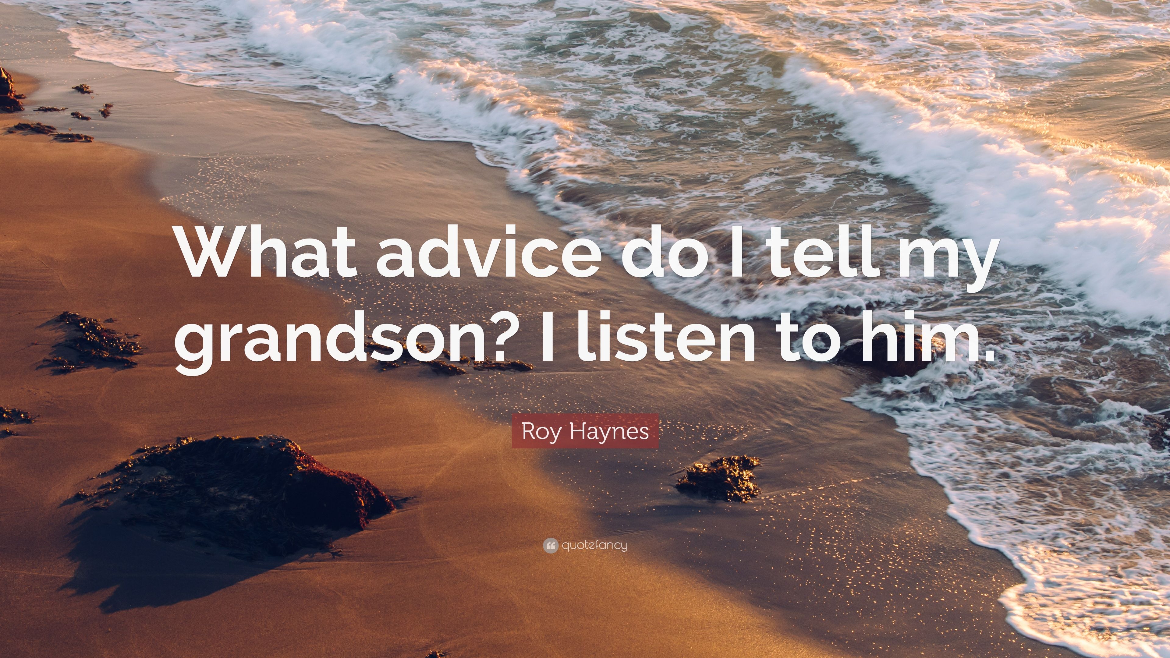 Roy Haynes Quote: “What advice do I tell my grandson? I