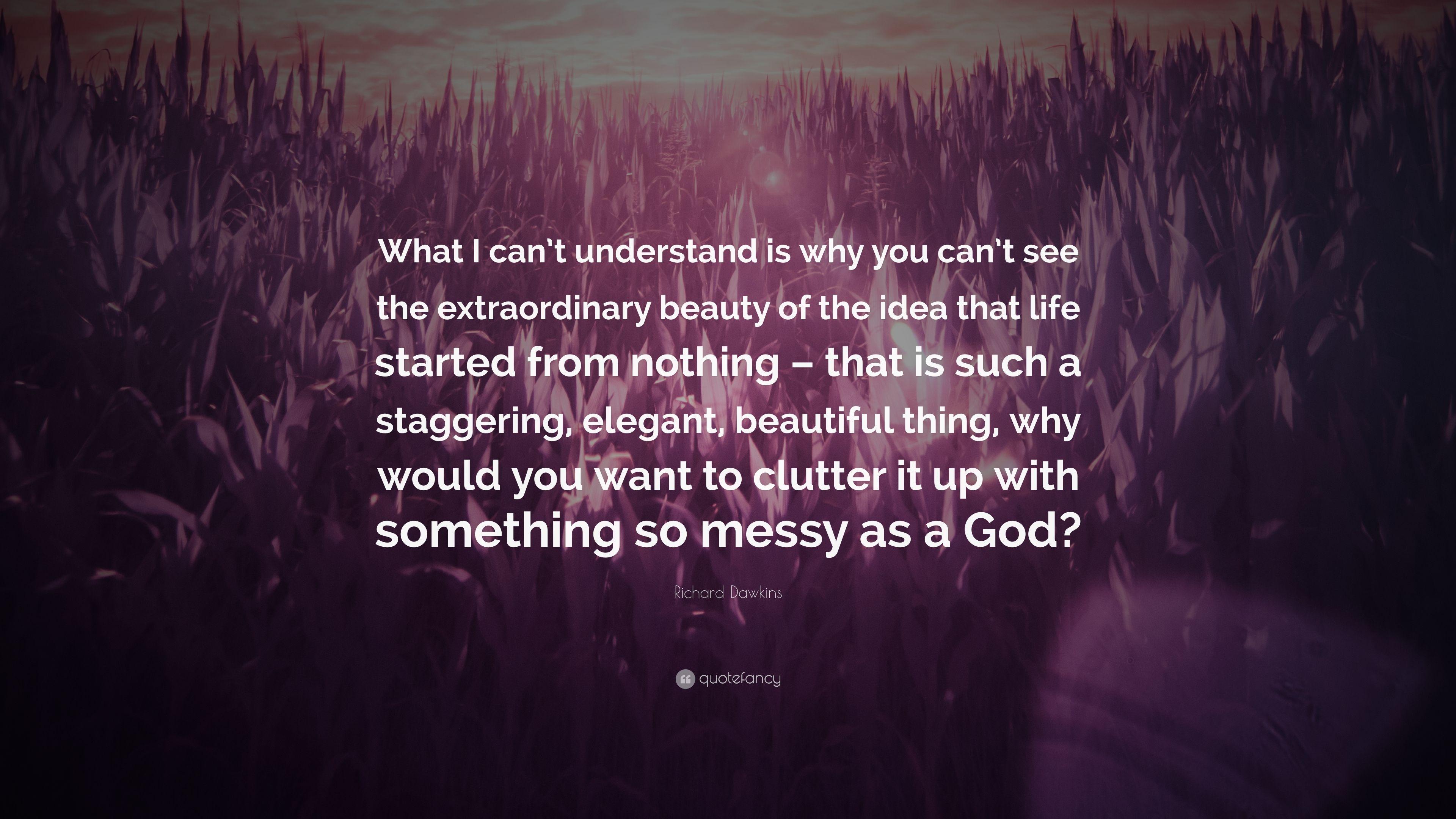 Richard Dawkins Quote: “What I can't understand is why you