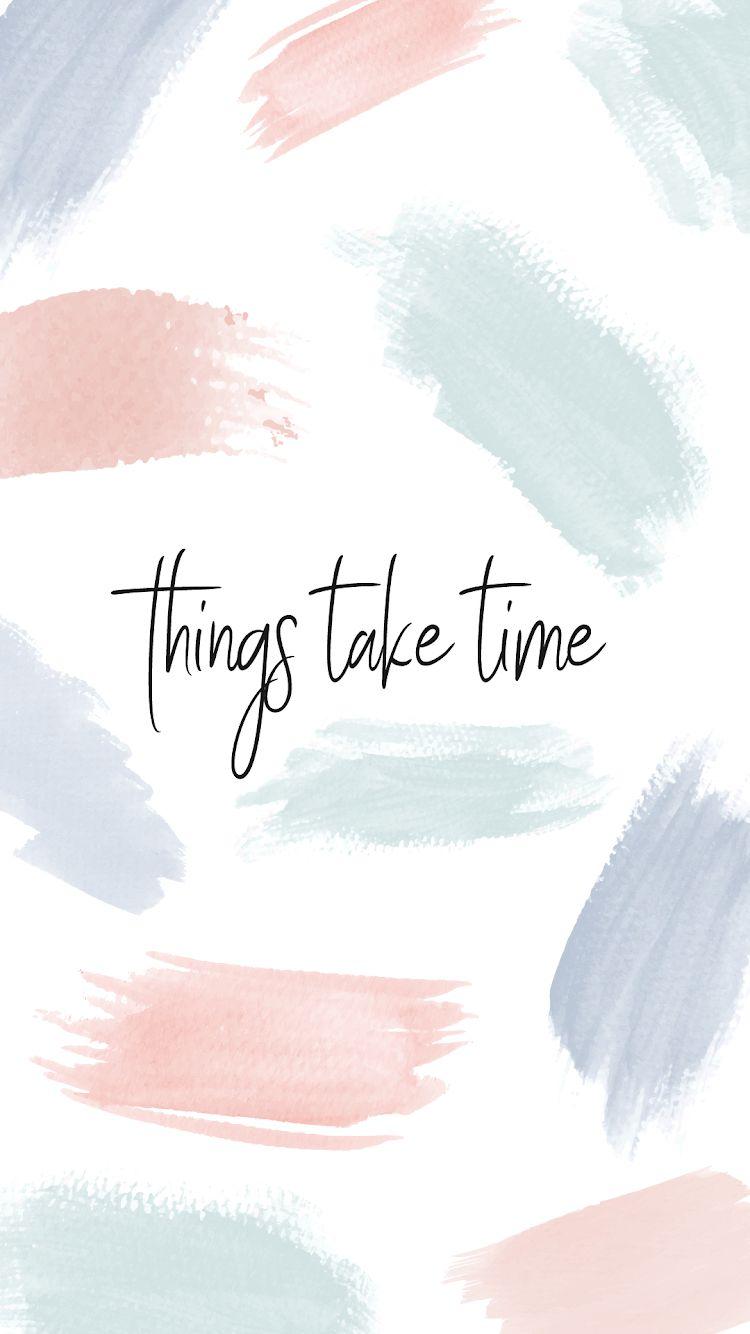 Things take time screensaver. Wallpaper quotes, Quote background