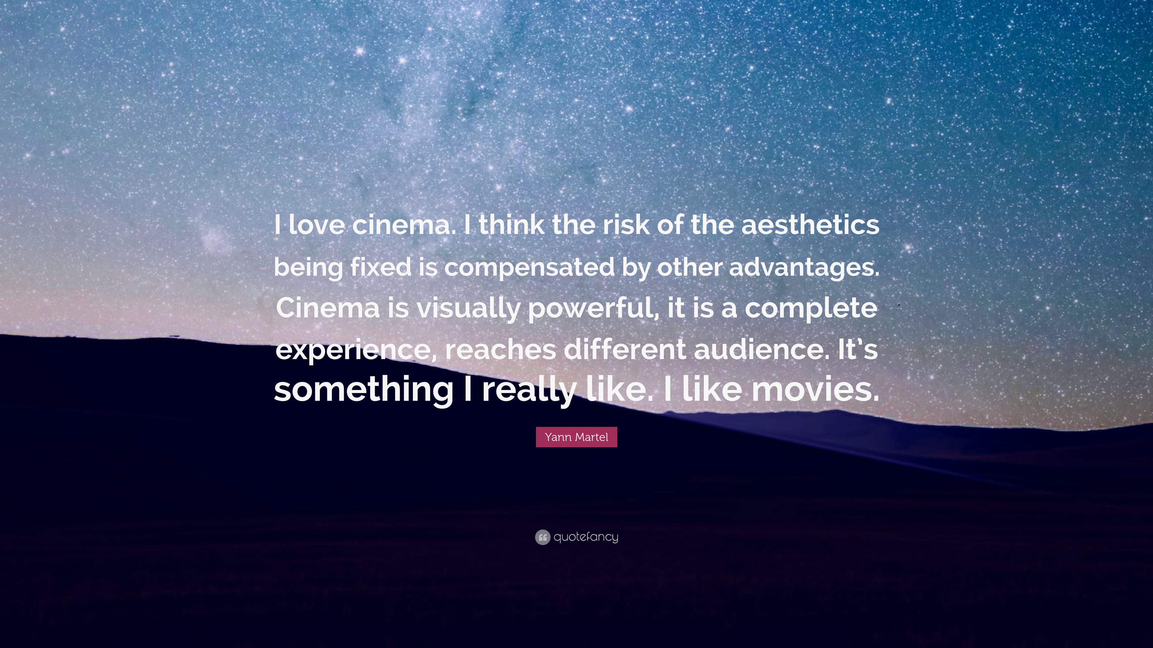 Yann Martel Quote: “I love cinema. I think the risk
