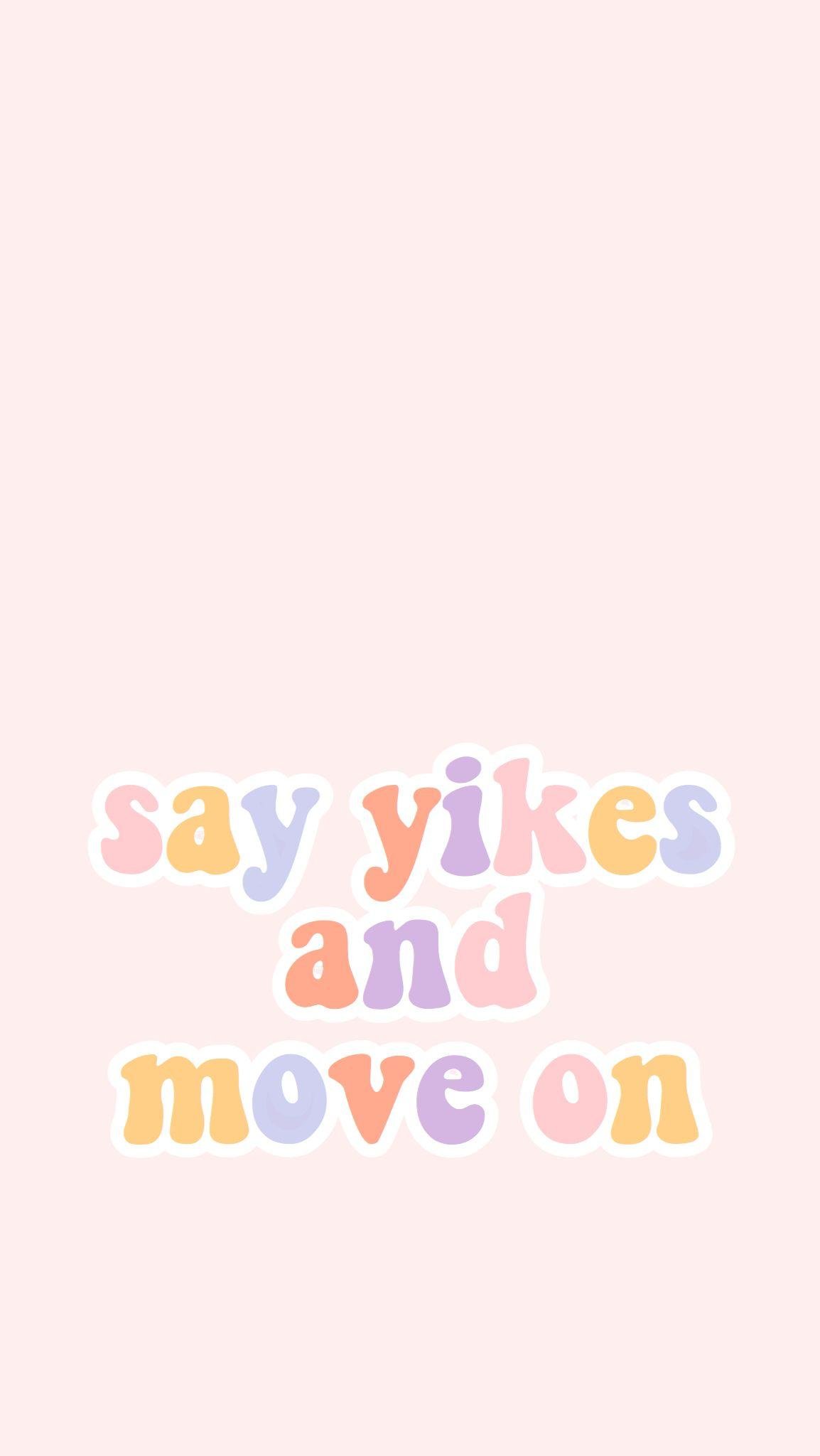 Say Yikes and Move On Wallpaper