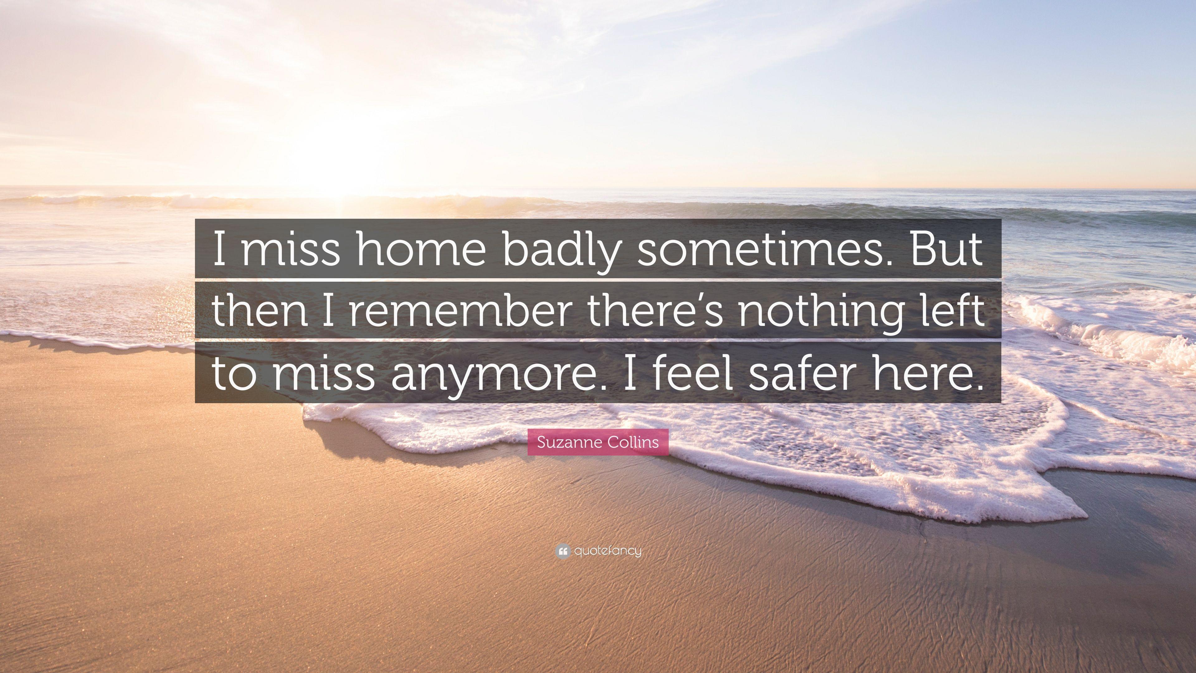 Suzanne Collins Quote: "I miss home badly sometimes. 